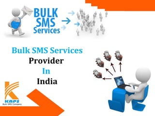 Bulk SMS Services
Provider
In
India
 