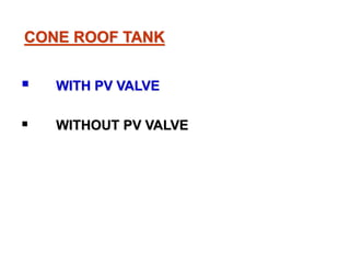 CONE ROOF TANK
WITH PV VALVE
WITHOUT PV VALVE