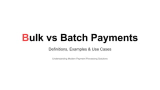 Bulk vs Batch Payments: Definitions, Examples & Use Cases | PPTX