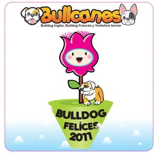 Bulldog Inglés, Bulldog Francés y Yorkshire terrierBulldog Inglés, Bulldog Francés y Yorkshire terrier
F SE ELIC
B GU OL DL
2 101
 