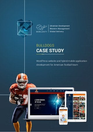 BULLDOGS
CASE STUDY
WordPress website and hybrid mobile application
development for American football team
 