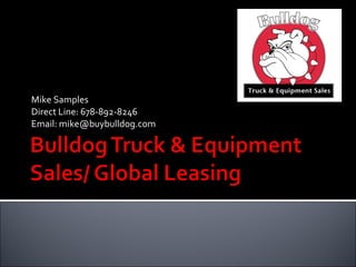 Mike Samples Direct Line: 678-892-8246 Email: mike@buybulldog.com 