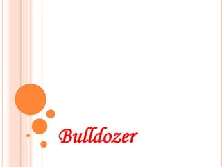 Bulldozer
 