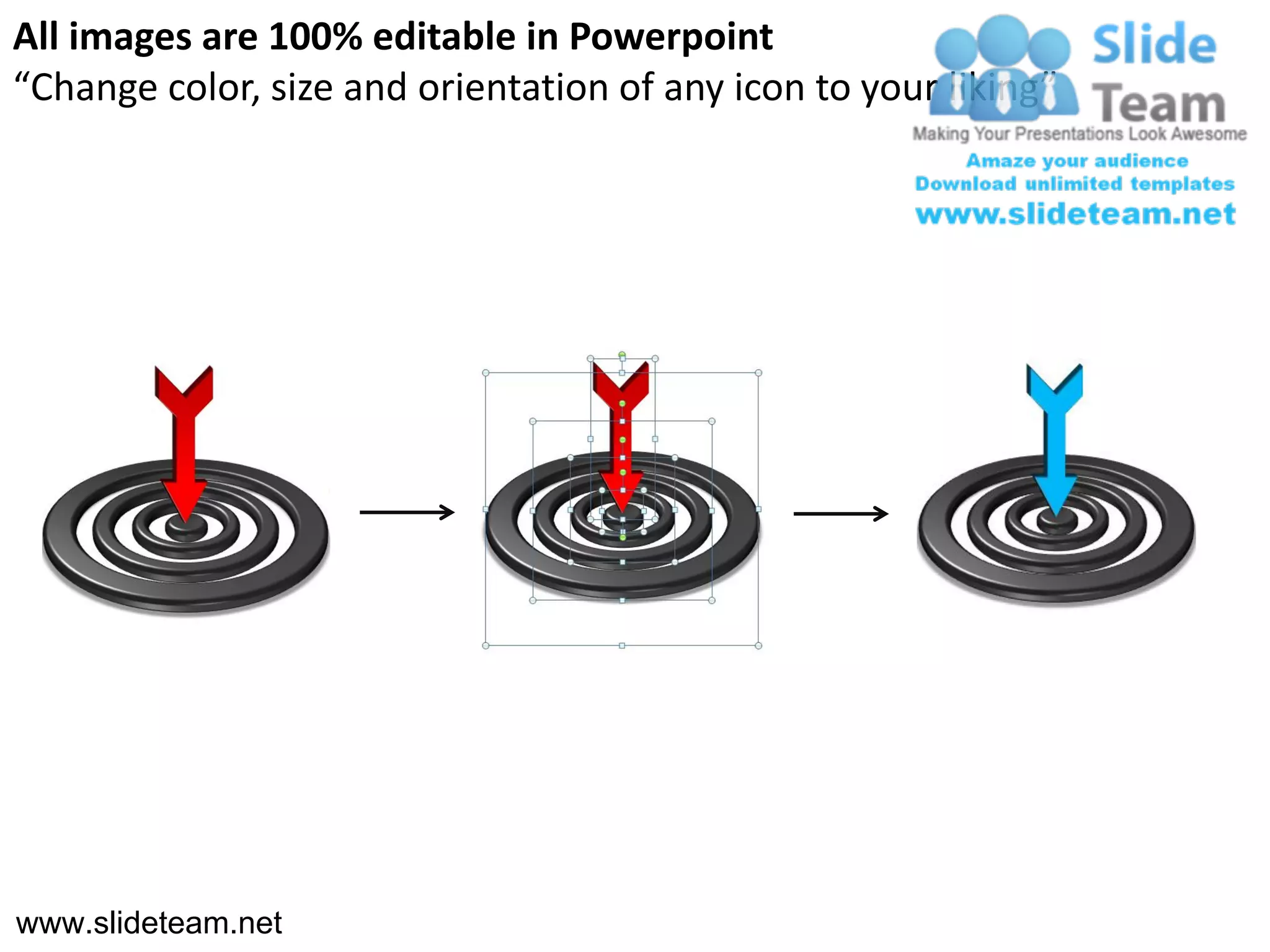 All images are 100% editable in Powerpoint
“Change color, size and orientation of any icon to your liking”




www.slideteam.net
 