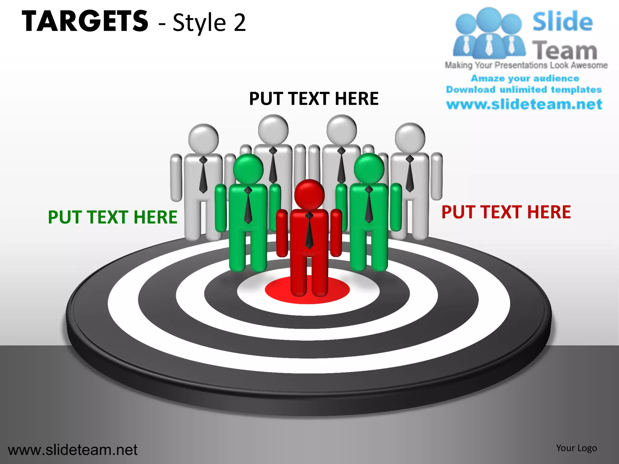 TARGETS - Style 2

                     PUT TEXT HERE




     PUT TEXT HERE                   PUT TEXT HERE




www.slideteam.net                               Your Logo
 