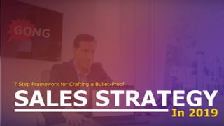 7 Step Framework for Crafting a Bullet-Proof
SALES STRATEGYIn 2019
 