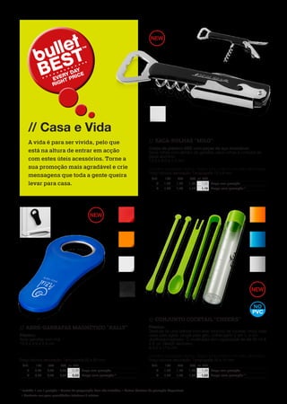 19
11259900																								
11260801
11260804
11260802
11260803
11260800																								
11261501
11261502
11261503
11261500																								

11259901
* Incluída 1 cor 1 posição • Custos de preparação fixos não incluídos • Outras técnicas de gravação disponíveis
• Contacte-nos para quantidades inferiores à mínima
//	 SACA-ROLHAS MILO
Corpo de plástico ABS com peças de aço inoxidável.
Saca-rolhas com abridor de garrafas, saca-rolhas e cortador de
papel alumínio.
13,5 x 4,0 x 1,3 cm
Conforme a legislação vigente: Seguro para contacto com bens alimentares
Preço técnica decoração: Tampografia 70 x 8 mm
	Und.	100	250	500	1.000
	 €	1,02	1,02	1,02	1,02	Preço sem gravação
	 €	1,26	1,20	1,18	1,16	Preço com gravação *
//	 ABRE-GARRAFAS MAGNÉTICO RALLY
Plástico.
Abre-garrafas com imã.
10,5 x 4,9 x 0,4 cm
Preço técnica decoração: Tampografia 60 x 20 mm
	Und.	100	250	500	1.000
	 €	0,38	0,38	0,38	0,38	Preço sem gravação
	 €	0,62	0,56	0,54	0,52	Preço com gravação *
//	 CONJUNTO COCKTAIL CHEERS
Plástico.
Desfrute de uma bebida com este conjunto de cocktail. Inclui duas
varas para agitar, pinças para gelo, colher/garfo 2 em 1, e um
dosificador/agitador. O dosificador tem capacidade de até 60 ml 
2 fl. oz. Design exclusivo.
ø 3,0 x 17,0 cm
Conforme a legislação vigente: Seguro para contacto com bens alimentares
Preço técnica decoração: Tampografia 30 x 10 mm
	Und.	100	250	500	1.000
	 €	1,48	1,48	1,48	1,48	Preço sem gravação
	 €	1,72	1,66	1,64	1,62	Preço com gravação *
// Casa e Vida
A vida é para ser vivida, pelo que
está na altura de entrar em acção
com estes úteis acessórios. Torne a
sua promoção mais agradável e crie
mensagens que toda a gente queira
levar para casa.
 