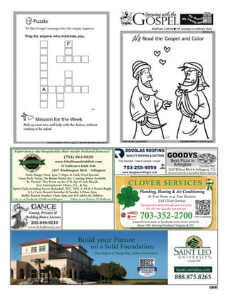 Experience the hospitality that made Ireland famous!

(703) 812-0939
www.OSullivansIrishPub.com
O’Sullivan’s Irish Pub
3207 Washington Blvd. • Arlington
Daily Happy Hour 3pm-7:30pm & Daily Food Specials
Great Party Venue, No Room Rental Fee, Catering Menu Available
St. Patrick’s Day Event on the 17th day of each Month
Live Entertainment Thurs., Fri., & Sat.
Sports Daily including Soccer, Basketball, NFL, NHL, GAA & 6 Nation Rugby
A La Carte Brunch Saturday & Sunday 8:30am-2pm
Buffet Brunch Sundays 10am-2pm just $16 adults $8 children
Like us on Facebook: OSullivansArlington

DANCE

Group, Private &
Wedding Dance Lessons

202-640-9210

www.dcballroom.net

Follow us on Twitter: @OSullivans

GOODYS
Best Pizza in
Arlington

703-351-7827

3125 Wilson Blvd • Arlington, VA

Across from the Clarendon Metro Station

CLOVER SERVICES
Plumbing, Heating & Air Conditioning
In Your Home or at Your Business.
Call Clover Services.
Parishioners with this ad save an extra
5% off our already low prices!

703-352-2700

Visit our Website

www.cloverco.com or facebook.com/clover-services
Since 1981 Serving Northern Virginia & DC

089I

 