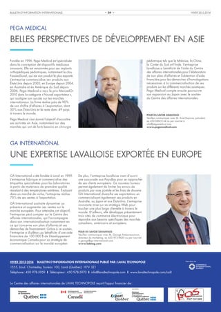 BULLETIN D’INFORMATION INTERNATIONALE

HIVER 2013-2014

– 04 –

PEGA MEDICAL

BELLES PERSPECTIVES DE DÉVELOPPEMENT EN ASIE
pédiatrique tels que la Malaisie, la Chine,
la Corée du Sud et l’Inde. L’entreprise
lavalloise a bénéficié de l’aide du Centre
des affaires internationales pour l’élaboration
de son plan d’affaires et l’obtention d’aide
financière pour les démarches d’homologations
nécessaires à la commercialisation de ses
produits sur les différents marchés asiatiques.
Pega Medical compte ensuite poursuivre
son expansion au Japon avec le soutien
du Centre des affaires internationales.

Fondée en 1996, Pega Medical est spécialisée
dans la conception de dispositifs médicaux
innovants. Elle est renommée pour ses implants
orthopédiques pédiatriques, notamment le clou
Fassier-Duval, qui est son produit le plus exporté.
L’entreprise commercialise ses produits aux
États‑Unis depuis 2003, en Europe depuis 2004,
en Australie et en Amérique du Sud depuis
2006. Pega Medical a reçu le prix MercadOr
2010 dans la catégorie « Nouvel exportateur »,
qui souligne son succès sur les marchés
internationaux. La firme réalise près de 90 %
de son chiffre d’affaires à l’exportation, dont
50 % aux États-Unis et le reste dans 49 pays
à travers le monde.

POUR EN SAVOIR DAVANTAGE
Veuillez communiquer avec M. Ariel Dujovne, président,
au 450 688-5144 ou par courriel à
info@pegamedical.com.
www.pegamedical.com

Pega Medical s’est donné l’objectif d’accroître
ses activités en Asie, notamment sur des
marchés qui ont de forts besoins en chirurgie

GA INTERNATIONAL

UNE EXPERTISE LAVALLOISE EXPORTÉE EN EUROPE
GA International a été fondée à Laval en 1999.
L’entreprise fabrique et commercialise des
étiquettes spécialisées pour les laboratoires
à partir de matériaux de première qualité
résistant à des températures extrêmes. Évoluant
dans un marché de niche, l’entreprise réalise
70 % de ses ventes à l’exportation.
GA International souhaite dynamiser sa
présence et augmenter ses ventes sur le
marché européen. Pour atteindre cet objectif,
l’entreprise peut compter sur le Centre des
affaires internationales, qui l’accompagne
dans son internationalisation notamment en
ce qui concerne son plan d’affaires et ses
démarches de financement. Grâce à ce soutien,
l’entreprise a d’ailleurs pu bénéficier d’une aide
financière de 100 000 $ de Développement
économique Canada pour sa stratégie de
commercialisation sur le marché européen.

HIVER 2013-2014

De plus, l’entreprise lavalloise vient d’ouvrir
une succursale aux Pays-Bas pour se rapprocher
de ses clients européens. Ce nouveau bureau
permet également de limiter les envois de
produits par voie postale et les frais de douane.
GA International diversifie ses exportations en
commercialisant également ses produits en
Australie, au Japon et aux États-Unis. L’entreprise
innovante mise sur sa stratégie Web pour
toucher une plus large clientèle à travers le
monde. D’ailleurs, elle développe présentement
trois sites de commerce électronique pour
répondre aux besoins spécifiques des marchés
canadiens, américains et européens.
POUR EN SAVOIR DAVANTAGE
Veuillez communiquer avec M. George Ambartsoumian,
directeur du marketing, au 450 973-9420 ou par courriel
à george@ga-international.com.
www.labtag.com

BULLETIN D’INFORMATION INTERNATIONALE PUBLIÉ PAR : LAVAL TECHNOPOLE

1555, boul. Chomedey, bureau 100, Laval (Québec) H7V 3Z1
Téléphone : 450 978-5959 I Télécopieur : 450 978-5970 I info@lavaltechnopole.com I www.lavaltechnopole.com/cailt
Le Centre des affaires internationales de LAVAL TECHNOPOLE reçoit l’appui financier de :
30

S

PO

 