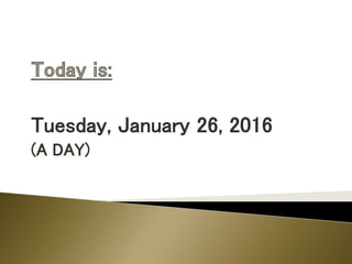 Tuesday, January 26, 2016
(A DAY)
 