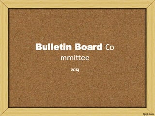 Bulletin Board Co
mmittee
2019
 