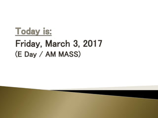 Friday, March 3, 2017
(E Day / AM MASS)
 