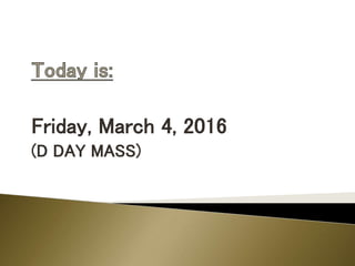 Friday, March 4, 2016
(D DAY MASS)
 