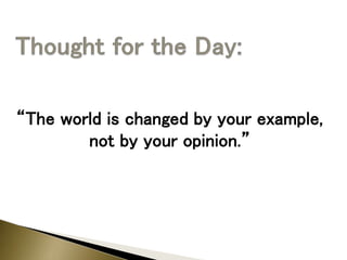 “The world is changed by your example,
not by your opinion.”
 