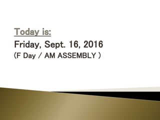 Friday, Sept. 16, 2016
(F Day / AM ASSEMBLY )
 