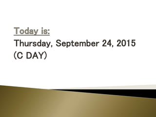Thursday, September 24, 2015
(C DAY)
 