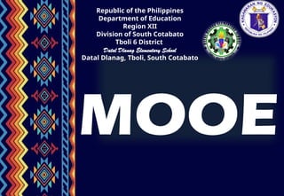 Republic of the Philippines
Department of Education
Region XII
Division of South Cotabato
Tboli 6 District
Datal Dlanag Elementary School
Datal Dlanag, Tboli, South Cotabato
MOOE
 