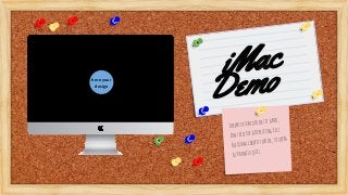 here your
design
iMac
Demo
Loremipsumdolorsitamet,
consecteturadipiscingelit.
Aliquamliberotortor,viverra
eurhoncusquis.
 