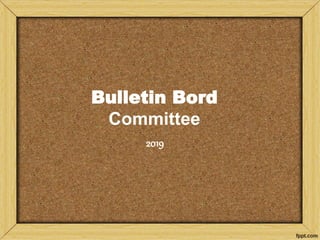 Bulletin Bord
Committee
2019
 