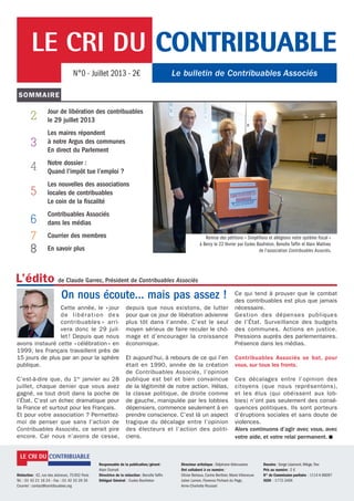 Jour de libération des contribuables
le 29 juillet 2013
Les maires répondent
à notre Argus des communes
En direct du Parlement
Notre dossier :
Quand l’impôt tue l’emploi ?
Les nouvelles des associations
locales de contribuables
Le coin de la fiscalité
Contribuables Associés
dans les médias
Courrier des membres
En savoir plus
SOMMAIRE
2
3
5
6
7
8
4
Remise des pétitions « Simplifions et allégeons notre système fiscal »
à Bercy le 22 février par Eudes Baufreton, Benoîte Taffin et Alain Mathieu
de l’association Contribuables Associés.
L’édito de Claude Garrec, Président de Contribuables Associés
Rédaction : 42, rue des Jeûneurs, 75 002 Paris
Tél. : 01 42 21 16 24 – Fax  : 01 42 33 29 35
Courriel : contact@contribuables.org
Responsable de la publication/gérant :
Alain Dumait
Directrice de la rédaction : Benoîte Taffin
Délégué Général  : Eudes Baufreton
Directeur artistique : Stéphane Abbruzzese
Ont collaboré à ce numéro :
Olivier Bertaux, Carine Berthier, Marie Villeneuve
Julien Lamon, Florence Pichard du Page,
Anne-Charlotte Rousset
Dessins : Serge Lépinard, Miège,Trez
Prix au numéro : 2 €
N° de Commission paritaire  : 1114 K 86097
ISSN  : 1772-340X
On nous écoute... mais pas assez !
Cette année, le « jour
de libération des
contribuables » arri-
vera donc le 29 juil-
let ! Depuis que nous
avons instauré cette « célébration » en
1999, les Français travaillent près de
15 jours de plus par an pour la sphère
publique.
C’est-à-dire que, du 1er
janvier au 28
juillet, chaque denier que vous avez
gagné, va tout droit dans la poche de
l’État. C’est un échec dramatique pour
la France et surtout pour les Français.
Et pour votre association ? Permettez-
moi de penser que sans l’action de
Contribuables Associés, ce serait pire
encore. Car nous n’avons de cesse,
depuis que nous existons, de lutter
pour que ce jour de libération advienne
plus tôt dans l’année. C’est le seul
moyen sérieux de faire reculer le chô-
mage et d’encourager la croissance
économique.
Et aujourd’hui, à rebours de ce qui l’en
était en 1990, année de la création
de Contribuables Associés, l’opinion
publique est bel et bien convaincue
de la légitimité de notre action. Hélas,
la classe politique, de droite comme
de gauche, manipulée par les lobbies
dépensiers, commence seulement à en
prendre conscience. C’est là un aspect
tragique du décalage entre l’opinion
des électeurs et l’action des politi-
ciens.
Ce qui tend à prouver que le combat
des contribuables est plus que jamais
nécessaire.
Gestion des dépenses publiques
de l’État. Surveillance des budgets
des communes. Actions en justice.
Pressions auprès des parlementaires.
Présence dans les médias.
Contribuables Associés se bat, pour
vous, sur tous les fronts.
Ces décalages entre l’opinion des
citoyens (que nous représentons),
et les élus (qui obéissent aux lob-
bies) n’ont pas seulement des consé-
quences politiques. Ils sont porteurs
d’éruptions sociales et sans doute de
violences.
Alors continuons d’agir avec vous, avec
votre aide, et votre relai permanent. n
CONTRIBUABLELE CRI DU
CONTRIBUABLELE CRI DU
Le bulletin de Contribuables AssociésN°0 - Juillet 2013 - 2€
 