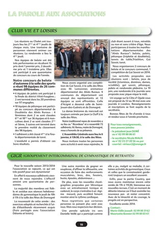 LA PAROLE AUX ASSOCIATIONS
CLUB VIE ET LOISIRS
Les réunions au Chalet ont toujours lieu les 2èmes et 4èmes jeudis de
chaque mois. Une trentaine de
personnes viennent animer ces
réunions. La randonnée a lieu le
4ème jeudi.

club étant ouvert à tous, retraités
ou non et sans critère d'âge. Nous
participerons à toutes les manifestations départementales des
"Aînés Ruraux": belote, palets,
pétanque (triplette et doublette),
tennis de table,Triathlon, Gai
Savoir, tarot.

Nos équipes de belote ont été
très performantes en récoltant 15
prix dont 1 premier prix, 2 deuxième prix et 1 troisième prix. Elles
ont participé à une quarantaine
de concours au cours de l'année.

Notre concours de belote
d'automne à la salle des sports
a réuni 98 équipes de 26 communes différentes.
• 4 équipes de palets ont participé à
la finale du district Vitré-Fougères ;
2 ont terminé dans les 20 premières
sur 97 engagées.
• 10 équipes de pétanque ont participé au concours départemental de
Doublette des Aînés Ruraux : 4
féminines dont 2 se sont classées
6ème et 18ème sur 36 équipes et 6 masculines dont 2 se sont classées 2ème
et 5ème, 3 autres ont terminé dans
la première moitié du classement
des 98 équipes.

Nous organiserons 2 concours de
belote et le concours communal, 1
compétition de Gai Savoir en 2014.

Nous avons organisé une compétition de Gai Savoir, à la salle des fêtes
avec M. Lemonnier, animateur
départemental des Aînés Ruraux. 9
communes du département ont
envoyé des représentants et 13
équipes se sont affrontées. Celle
d’Acigné a devancé celle de SaintJouan-des-Guérets et de Domagné.
La danse bretonne du mercredi est
toujours animée par Jean Le Duff à la
salle des fêtes.
Notre traditionnel repas de novembre a
eu lieu au " Ricordeau" et a rassemblé 73
adhérents. M. Renou, maire de Domagné,
nous a honorés de sa présence.

• 1 adhérent a été classé 4ème à la finale départementale de tarot.

L'Assemblée Générale aura lieu le 6
janvier, à 13h30, à la salle des fêtes.

L'assiduité a permis d'obtenir ces
bons résultats.

Nous invitons toutes les personnes
sans activité à venir nous rejoindre, le

Les activités proposées aux
réunions sont : belote, jeux de
société (triominos, dominos, dames,
scrabble), gai savoir, pétanque,
palets et randonnée pédestre. Le 19
juin, une randonnée à la journée sera
proposée avec pique-nique le midi.
Un voyage sur la Côte d' Opale vous
est proposé du 12 au 18 mai avec une
journée à Londres. Renseignements
et inscriptions se font auprès de la
secrétaire.
Bonnes fêtes de fin d'année à tous
et rendez-vous à l'année prochaine.
Pour tous renseignements,
vous pouvez joindre:
- le président Jean DORÉ
au n° 02 99 00 06 61
- la secrétaire Nicole RIAUX
au n° 02 23 27 20 56 ou par
courriel : niriaux2@orange.fr

GIGR (GROUPEMENT INTERCOMMUNAL DE GYMNASTIQUE DE RETRAITÉS)
Pour la nouvelle saison 2013/2014
l'association se rajeunit, ce qui est
très positif pour son dynamisme!
En effet 6 nouveaux adhérents viennent de nous rejoindre. L'effectif
atteint une quarantaine de personnes.
La majorité des membres est fidèle et assidue aux séances hebdomadaires de gymnastique le jeudi de 10h
à 11h à la salle des fêtes de Domagné
La nouveauté de cette année : des
exercices adaptés et recherchés à l'aide d'élastibands récemment acquis
(frais partagés avec l'association
Détente et loisirs).

Une autre manière de gagner en
souplesse, d'affiner la silhouette, une
occasion de faire des renforcements
musculaires, bras, dos, fessiers,
buste, épaules, abdominaux ...
De plus, avec les nouvelles chorégraphies proposées par Véronique
avec un entraînement tonique et
cadencé, le corps s'entraîne à un  régime    mesuré, puis accéléré faisant
monter ainsi le rythme cardiaque.
Nous regrettons que certaines
personnes ne puissent plus venir avec
nous. Mais nous respectons leur décision.
Une pensée spéciale ira vers
Danielle Veillé qui a participé comme

19

elle a pu, malgré sa maladie, à certaines activités de gymnastique. Ceux
et celles que la connaissaient garderont toujours un excellent souvenir.
Enfin, pour la partie Country, que
nous avons maintenue encore cette
année de 11h à 11h30, bienvenue aux
nouvelles recrues. C'est un moment de
détente intense car il faut assimiler les
nouveaux pas   et rester concentré.
Avec de la ténacité et du courage, le
progrès est en perspective.
Excellente année 2014.
Contact :
Marie-Odile Jouault  02 99 00 31 62
Mauricette Bonnier 02 99 00 03 47

 