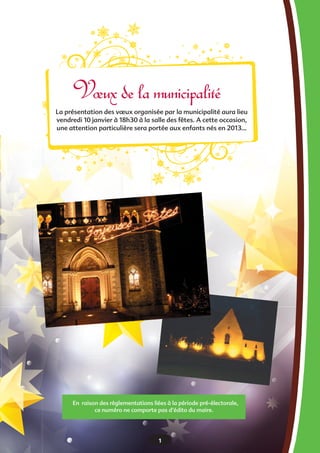 Vœux de la municipalité
La présentation des vœux organisée par la municipalité aura lieu
vendredi 10 janvier à 18h30 à la salle des fêtes. A cette occasion,
une attention particulière sera portée aux enfants nés en 2013…

En raison des règlementations liées à la période pré-électorale,
ce numéro ne comporte pas d’édito du maire.

1

 