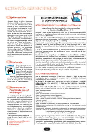 ACTIVITÉS MUNICIPALES
Rythme scolaire
Depuis début octobre, plusieurs
réunions ont été menées pour organiser au mieux la réforme scolaire dont
la mise en place est prévue à la rentrée prochaine. Un groupe de travail
constitué du maire, du premier
adjoint, de deux conseillers municipaux, le directeur, un enseignant et
deux parents de chaque école, privée
et publique, coordonnent ce projet.
Après avoir rappelé le cadre de réforme et reçu le témoignage de la mairie
de Servon sur Vilaine sur leurs premiers retours, le groupe a défini une
ébauche qui devrait être affinée sur le
premier semestre. La prochaine
réunion est prévue le jeudi 16 janvier
avec la participation des associations
pour une éventuelle collaboration
dans l’organisation des activités périscolaires.

ELECTIONS MUNICIPALES
ET COMMUNAUTAIRES :
ATTENTION AUX NOUVELLES RÈGLES ÉLECTORALES !
Les prochaines élections municipales et communautaires
se dérouleront les 23 et 30 mars 2014.
Pourront y voter les électeurs français, ainsi que les ressortissants européens
inscrits sur les listes électorales complémentaires de la commune. Inscriptions en
mairie jusqu’au 31 décembre.
Pour la 1ère fois, les conseillers municipaux et les conseillers communautaires
(les représentants de la commune à Vitré Communauté) sont élus en même temps
et pour la même durée, 6 ans. (Loi du 17 mai 2013)
Les candidats au conseil municipal doivent se constituer en listes complètes
(comporter autant de noms de candidats que de sièges à pourvoir, soit 18 pour
Domagné et 1 pour Chaumeré) et en listes paritaires (autant d’hommes que de
femmes).
Il en est de même pour les candidats au conseil communautaire, qui sont obligatoirement issus de la liste des candidats au conseil municipal, soit 2 pour
Domagné-Chaumeré.
Les bulletins de vote comporteront donc 2 listes ; à gauche, la liste des candidats
au conseil municipal ; à droite, la liste des candidats au conseil communautaire.
Les 2 listes sur les bulletins sont bloquées et indissociables ; l’électeur ne peut ni
ajouter, ni rayer des noms, ni modifier l’ordre de présentation.

Covoiturage
Depuis 2 ans, la municipalité a mis en place un
système de covoiturage
organisé vers la gare de
Châteaubourg. Une liste
comprenant une douzaine de chauffeurs est disponible
en mairie. N’hésitez pas à utiliser ce
mode de transport plus économe et
respectueux de l’environnement.

Permanence de
l’architecte conseil
à Domagné

Attention : tout bulletin modifiant cette liste (rature/ajout) sera considéré comme nul !
Il ne sera pas possible de voter pour la liste des conseillers municipaux tout en
rayant la liste des conseillers communautaires.
C’est donc la fin du panachage pour les communes de 1 000 à 2 500 habitants !
Le décompte des suffrages ne se fera plus par candidat mais par liste.

ELECTIONS EUROPÉENNES
Elles se dérouleront le dimanche 25 mai 2014. Pourront y voter les électeurs
français, ainsi que les ressortissants européens inscrits sur les listes électorales
complémentaires de la commune.
Un décret du 18 octobre 2013 précise que TOUS LES ELECTEURS DEVRONT
PRÉSENTER UNE PIÈCE D’IDENTITÉ ET LEUR CARTE D’ELECTEUR POUR POUVOIR VOTER.
Si vous n’avez pas de pièce d’identité sur vous le jour du vote, vous ne pourrez pas voter !

À partir du mois de janvier, l’architecte conseil, Pascal Lesourd, salarié
du Conseil général, dispensera aux
particuliers ses conseils en matière
d’architecture et d’urbanisme. Il répondra gratuitement aux questions des
particuliers concernant des projets de
construction, extension, rénovation,
demande de permis de construire,
co m p ré h e n s i o n d e s d o c u m e n t s
d’urbanisme...

Il faudra donc présenter au bureau de vote l’une des pièces d’identité suivantes :
- Carte Nationale d’Identité
- Passeport
- Carte du combattant de couleur chamois ou tricolore
- Carte d’invalidité civile ou militaire avec photo
- Carte d’identité de fonctionnaire de l’Etat avec photo
- Carte d’identité ou carte de circulation avec photo, délivrée par les autorités militaires
- Permis de conduire
- Permis de chasser avec photo
- Livret ou carnet de circulation pour les gens du voyage ou les sans domicile fixe
- Récépissé valant justification de l’identité, délivré en échange des pièces d’identité en cas de
contrôle judiciaire
- Attestation de dépôt d’une demande de carte d’identité ou de passeport, délivrée depuis
moins de 3 mois par une commune et comportant une photo et un cachet de la commune
Ces titres peuvent être en cours de validité ou périmés.
Attention : le livret de famille n’est pas valable !

Les permanences auront lieu le 3ème
mardi du mois, l’après-midi, sur rendez-vous.

Si vous n’avez aucune de ces pièces, il faut passer en mairie dès maintenant effectuer une demande de carte d’identité (ATTENTION aux délais !).

Les rendez-vous sont à prendre
auprès de la mairie au
02.99.00.01.19.

Ceci est un grand changement pour notre commune et il faut d’ores et déjà y penser.

Si vous avez, autour de vous, des personnes âgées dépourvues de pièce d’identité,
n’hésitez pas à leur relayer l’information et à les aider à faire la démarche.

6

 