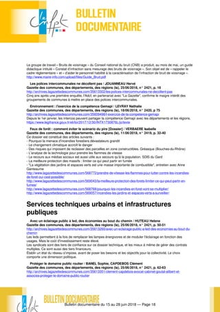 Bulletin documentaire du 15 au 28 juin 2018 — Page 18
Le groupe de travail « Bruits de voisinage » du Conseil national du bruit (CNB) a produit, au mois de mai, un guide
didactique intitulé « Constat d’infraction sans mesurage des bruits de voisinage ». Son objet est de « rappeler le
cadre réglementaire » et « d’aider le personnel habilité à la caractérisation de l’infraction de bruit de voisinage ».
http://www.maire-info.com/upload/files/Guide_Bruit.pdf
Les polices intercommunales ne décollent pas / JOUANNEAU Hervé
Gazette des communes, des départements, des régions (la), 25/06/2018, n° 2421, p. 16
http://archives.lagazettedescommunes.com/35613302/les-polices-intercommunales-ne-decollent-pas
Cinq ans après une première enquête, l'Adcf, en partenariat avec "La Gazette", confirme le maigre intérêt des
groupements de communes à mettre en place des polices intercommunales.
Environnement : l'exercice de la compétence Gemapi / LEVRAY Nathalie
Gazette des communes, des départements, des régions (la), 18/06/2018, n° 2420, p 75
http://archives.lagazettedescommunes.com/35609498/l-exercice-de-la-competence-gemapi
Depuis le 1er janvier, les intercos peuvent partager la compétence Gemapi avec les départements et les régions.
https://www.legifrance.gouv.fr/eli/loi/2017/12/30/INTX1730876L/jo/texte
Feux de forêt : comment éviter le scénario du pire [Dossier] / VERBAERE Isabelle
Gazette des communes, des départements, des régions (la), 11/06/2018, n° 2419, p. 32-40
Ce dossier est constitué des articles suivants :
- Pourquoi la menace d'incendies forestiers dévastateurs grandit
- Le changement climatique accroît le danger
- Des risques qui imposent de reclasser des parcelles en zone constructibles. Gréasque (Bouches-du-Rhône)
- L'analyse de la technologie pour prendre les flammes de vitesse
- Le recours aux médias sociaux est aussi utile aux secours qu'à la population. SDIS du Gard
- La meilleure protection des massifs : limiter ce qui peut partir en fumée
- "La végétation des jardins et espaces verts est une masse importante de combustible", entretien avec Anne
Ganteaume
http://www.lagazettedescommunes.com/568772/prendre-de-vitesse-les-flammes-pour-lutter-contre-les-incendies-
de-foret-oui-cest-possible/
http://www.lagazettedescommunes.com/569043/la-meilleure-protection-des-forets-limiter-ce-qui-peut-partir-en-
fumee/
http://www.lagazettedescommunes.com/568768/pourquoi-les-incendies-en-foret-vont-se-multiplier/
http://www.lagazettedescommunes.com/569057/incendies-les-jardins-et-espaces-verts-a-surveiller/
Services techniques urbains et infrastructures
publiques
Avec un éclairage public à led, des économies au bout du chemin / HUTEAU Helene
Gazette des communes, des départements, des régions (la), 25/06/2018, n° 2421, p. 50-51
http://archives.lagazettedescommunes.com/35613260/avec-un-eclairage-public-a-led-des-economies-au-bout-du-
chemin
Les leds permettent à la fois de remplacer les lampes énergivores et de moduler l'éclairage en fonction des
usages. Mais le coût d'investissement reste élevé.
Les syndicats sont des tiers de confiance sur ce dossier technique, et les mieux à même de gérer des contrats
multiples. Ce sont aussi des tiers financeurs.
Établir un état du réseau s'impose, avant de poser les besoins et les objectifs pour la collectivité. Le choix
comporte une dimension politique.
Protéger le domaine public routier / BANEL Sophie, CAPDEBOS Clément
Gazette des communes, des départements, des régions (la), 25/06/2018, n° 2421, p. 62-63
http://archives.lagazettedescommunes.com/35613351/clement-capdebos-avocat-cabinet-goutal-alibert-et-
associes-proteger-le-domaine-public-routier
 