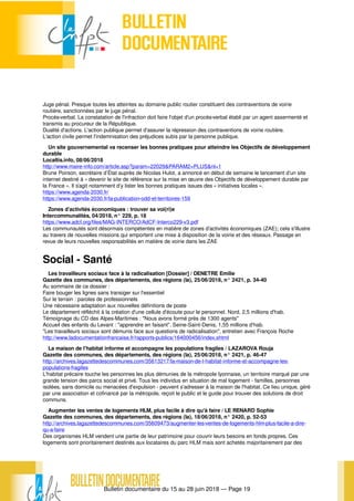Bulletin documentaire du 15 au 28 juin 2018 — Page 19
Juge pénal. Presque toutes les atteintes au domaine public routier constituent des contraventions de voirie
routière, sanctionnées par le juge pénal.
Procès-verbal. La constatation de l'infraction doit faire l'objet d'un procès-verbal établi par un agent assermenté et
transmis au procureur de la République.
Dualité d'actions. L'action publique permet d'assurer la répression des contraventions de voirie routière.
L'action civile permet l'indemnisation des préjudices subis par la personne publique.
Un site gouvernemental va recenser les bonnes pratiques pour atteindre les Objectifs de développement
durable
Localtis.info, 08/06/2018
http://www.maire-info.com/article.asp?param=22029&PARAM2=PLUS&nl=1
Brune Poirson, secrétaire d’État auprès de Nicolas Hulot, a annoncé en début de semaine le lancement d’un site
internet destiné à « devenir le site de référence sur la mise en œuvre des Objectifs de développement durable par
la France ». Il s’agit notamment d’y lister les bonnes pratiques issues des « initiatives locales ».
https://www.agenda-2030.fr/
https://www.agenda-2030.fr/la-publication-odd-et-territoires-159
Zones d’activités économiques : trouver sa voi(ri)e
Intercommunalités, 04/2018, n° 229, p. 18
https://www.adcf.org/files/MAG-INTERCO/AdCF-Interco229-v3.pdf
Les communautés sont désormais compétentes en matière de zones d’activités économiques (ZAE); cela s'illustre
au travers de nouvelles missions qui emportent une mise à disposition de la voirie et des réseaux. Passage en
revue de leurs nouvelles responsabilités en matière de voirie dans les ZAE
Social - Santé
Les travailleurs sociaux face à la radicalisation [Dossier] / DENETRE Emilie
Gazette des communes, des départements, des régions (la), 25/06/2018, n° 2421, p. 34-40
Au sommaire de ce dossier :
Faire bouger les lignes sans transiger sur l'essentiel
Sur le terrain : paroles de professionnels
Une nécessaire adaptation aux nouvelles définitions de poste
Le département réfléchit à la création d'une cellule d'écoute pour le personnel. Nord, 2,5 millions d'hab.
Témoignage du CD des Alpes-Maritimes : "Nous avons formé près de 1300 agents"
Accueil des enfants du Levant : "apprendre en faisant". Seine-Saint-Denis, 1,55 millions d'hab.
"Les travailleurs sociaux sont démunis face aux questions de radicalisation", entretien avec François Roche
http://www.ladocumentationfrancaise.fr/rapports-publics/164000456/index.shtml
La maison de l'habitat informe et accompagne les populations fragiles / LAZAROVA Rouja
Gazette des communes, des départements, des régions (la), 25/06/2018, n° 2421, p. 46-47
http://archives.lagazettedescommunes.com/35613217/la-maison-de-l-habitat-informe-et-accompagne-les-
populations-fragiles
L'habitat précaire touche les personnes les plus démunies de la métropole lyonnaise, un territoire marqué par une
grande tension des parcs social et privé. Tous les individus en situation de mal logement - familles, personnes
isolées, sans domicile ou menacées d'expulsion - peuvent s'adresser à la maison de l'habitat. Ce lieu unique, géré
par une association et cofinancé par la métropole, reçoit le public et le guide pour trouver des solutions de droit
communs.
Augmenter les ventes de logements HLM, plus facile à dire qu'à faire / LE RENARD Sophie
Gazette des communes, des départements, des régions (la), 18/06/2018, n° 2420, p. 52-53
http://archives.lagazettedescommunes.com/35609473/augmenter-les-ventes-de-logements-hlm-plus-facile-a-dire-
qu-a-faire
Des organismes HLM vendent une partie de leur patrimoine pour couvrir leurs besoins en fonds propres. Ces
logements sont prioritairement destinés aux locataires du parc HLM mais sont achetés majoritairement par des
 
