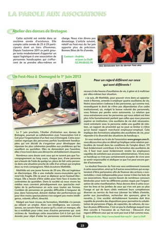 20
LA PAROLE AUX ASSOCIATIONSLA PAROLE AUX ASSOCIATIONS
SOLIDARITÉ DOMAGNÉ
Cette année encore, les pompiers,
des membres d’associations, des
bénévoles de Domagné et Chaumeré
ainsi que les jeunes agriculteurs du
canton de Châteaubourg se sont
mobilisés pour le 11e Téléthon organi-
sé à Domagné. Nous sommes très
contents du résultat à tous points de
vue, notamment au niveau financier
où Solidarité Domagné va verser à
l'AFM-Téléthon la somme de 17 300
(un record pour Domagné).
Solidarité Domagné se mobilise
toute l'année par la location de vais-
selle et la vente de meubles. Par le
biais de cette dernière activité,
Solidarité Domagné a souhaité avoir
un rôle d'aide aux personnes.€ Ceci
permet de€dépanner€des familles en
difficulté.
L'association a souhaité faire un
geste de sympathie envers des enfants
domagnéens-chaumeréens atteints
de myopathie, pour leur plus grand
bonheur et pour ceux de leur famille.€
Solidarité Domagné prépare l'année
2013.€ Elle participera aux braderies -
vide-greniers de l'école publique (17
mars) et de la fête locale (28 juillet) et
organisera€la braderie Jouets - puéri-
culture le 3 novembre. Les jeunes
agriculteurs ont semé le blé pour la
récolte de l'année prochaine.
Un spectacle€ de rire, plein de sur-
prises et époustouflant pour tous
publics animé par la Guerzaillette
(fille de Marie Guerzaille)€ aura lieu
les 26 et 27 avril à la halle des
sports€(début du spectacle à 20h30).
Prix des entrées : 9 pour les adultes
et 5 pour les enfants (Réservation
au 02-99-00-08-38).
Nous restons à votre disposition
pour la récupération de meubles ou€de
divers objets dont vous souhaitez
vous débarrasser ainsi que pour la
location de vaisselle.
Une réunion de bilan du Téléthon
2012 sera organisée le vendredi 11
janvier à 20h au Châlet. Vous y êtes
cordialement invités. L’équipe
Solidarité Domagné vous offre ses
bons vœux.
Contact€: Emile Frein
02.99.00.08.38
AMICALE DES POMPIERS
Le 1er décembre dernier, le person-
nel du Centre de Secours fêtait la
Sainte-Barbe.
Au delà du coté festif de cette jour-
née, ce fut l’occasion de rendre hom-
mage aux 11 sapeurs pompiers décé-
dés en France en 2012, de faire le bilan
de l’activité opérationnelle du Centre
de Secours de féliciter les nouveaux
promus et accueillir les
nouvelles recrues.
160 interventions (3
interventions par semai-
ne en moyenne) ont
rythmé le quotidien des
sapeurs pompiers, le
secours à personne
représentant plus du
tiers de celles-ci.
Pour assurer dans les
meilleures conditions
possibles toutes ces
interventions, la for-
mation reste nécessaire. De nom-
breux diplômes ont de nouveau été
remis cette année, preuve en est que
le personnel du Centre de Secours est
particulièrement actif de ce côté.
Concernant les avancées de grades,
le Sapeur Thoron Gaël a été promu 1ère
classe, le Sapeur Touchais Maxime
promu Caporal, le Caporal Lelièvre
Mathieu, Caporal-chef, et le Caporal-
chef Frein Frédéric promu Sergent.
3 nouveaux visages sont venus gros-
sir les rangs, Elodie et Océane
Maillard et Jonathan Coquereau, qui
commenceront leur formation début
2013.
L’ensemble du personnel vous
remercie de l’accueil lors de la tournée
des calendriers et vous présente ses
meilleurs vœux pour 2013.
Devenir sapeur-pompier
volontaire vous intéresse€?
• Venez nous rencontrer au centre
de secours (ZA Fontenelle) tous
les vendredi soir à partir de 19h€!
• Contactez le chef de centre
(Major Mellier Yves) au
02.99.00.08.29.
• Renseignez-vous sur le site du
Service Départemental d’Incendie
et de Secours (S.D.I.S.)€ :
http://sdis35.fr
 