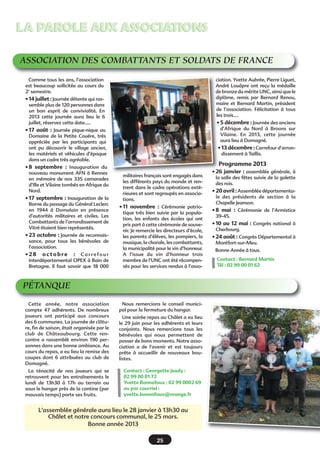 22
LA PAROLE AUX ASSOCIATIONSLA PAROLE AUX ASSOCIATIONS
ASSOCIATION DÉTENTE ET LOISIRS
Nous vous rappelons que notre
association regroupe 4 sections diffé-
rentes : la gymnastique d'entretien,
l'anglais,€ les danses de Bretagne€ et
l'art floral.
Notre sortie de printemps a eu lieu
comme chaque année€ le lundi de
Pentecôte. Les 42 participants ont
beaucoup apprécié cette journée€: la
visite guidée du jardin Mosaïque
d'Asnière sur Végre, le déjeuner croi-
sière sur la Sarthe avec le bateau
«€Sablésien 2€», passage de 3 écluses.
Notre repas de rentrée a eu lieu
dimanche 7 octobre et a réuni 27 per-
sonnes. Nous avons dégusté une
excellente potée dans une très bonne
ambiance.
Notre assemblée générale,€à l'issue
de laquelle nous partagerons
ensemble la traditionnelle galette des
rois, aura lieu le vendredi 25 janvier à
20h salle du Châlet.
Les cours ont repris le 11
septembre et comptent
cette année 38 adhérents
(dont 8 hommes) répartis
sur les 2 groupes, le mardi
de 19h à 20h et de 20h15 à
21h15 à la salle des fêtes.
Cette saison nous avons un
nouveau professeur en la
personne de Sylvain
Havard. Ces cours ont pour
objectifs un renforcement
musculaire de la ceinture abdominale,
un assouplissement€ des muscles, la
mobilité articulaire, la coordination
des mouvements et la prévention des
douleurs diverses, avec à terme
retrouver souplesse et un bon sens de
l'équilibre.
Des places restent€ disponibles.
Contact : Michel Hérault
02 99 00 05 37
Groupe mixte de gymnastique d'entretien
Le succès pour cette activité qui
vient d'entamer sa 5e année nous a
permis de maintenir les 3 groupes mis
en place€:
- le lundi de 18h45 à 19h45 pour les
débutants,
- le lundi de 20h à 21h
- et le mardi de 14h à 15h pour ceux
et celles qui ont conservé de bonnes
connaissances de base. L'ensemble
des 3 groupes réunit 13 personnes.
Nous vous rappelons que ces cours
visent surtout à faciliter la pratique
orale de la langue dans la vie de tous
les jours et sont animés par Anne
Shephard dans une ambiance
agréable et décontractée, pleine d'hu-
mour et de bonne humeur.
Des places restent disponibles.
Contact : Annick Giboire
02 99 00 08 26
Atelier d'entraînement à la pratique de l'anglais
TEAM MARTINS
L’association Team Martins partici-
pe au championnat de France de
Rallycross en division 3. Les courses
se déroulent sur circuit fermé comme
à Lohéac.
L’année 2012 fut marquée par la
construction de la nouvelle auto€: une
Skoda Fabia. L’auto fait 950 kg pour
400 CV, ce qui donne un bon rapport
poids puissance.
La saison 2013 débutera en mai et
se terminera en octobre. Vous pouvez
trouver le calendrier des courses sur
notre site internet€:
www.team-martins.fr
Nous sommes également à la
recherche de sponsors tout au long
de l’année, donc bienvenue aux
entreprises qui seraient intéressées.
Vous pouvez nous contacter par
mail€: team.martins@orange.fr
N’hésitez pas à venir nous voir sur
les circuits.
 