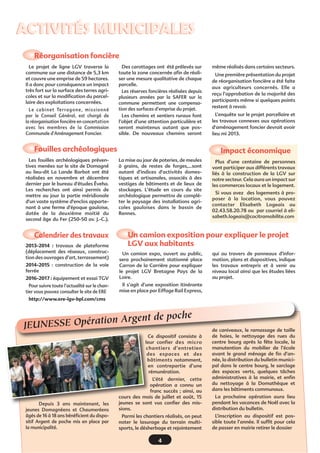 3
ACTIVITÉS MUNICIPALESACTIVITÉS MUNICIPALES
Le cabinet d’architectes Louvel a été
retenu pour la réalisation d’une salle
communale à Chaumeré. La commis-
sion qui a suivi ce dossier a validé une
première esquisse qui a été présentée
au conseil municipal.
Le projet se situe dans le centre
bourg, à proximité directe de l’église,
le long de la route départementale
D105. Est actuellement implanté sur
cette parcelle le bâtiment de l’ancien-
ne école, qui sera démoli.
Le bâtiment comprendra une salle
polyvalente d’environ 85 m², avec
office et rangement matériel, un
bureau de mairie annexe et des sani-
taires.
L’implantation du bâtiment permet
l’aménagement d’une zone de sta-
tionnement au Nord, et d’un jardin
d’agrément au Sud. Le bâtiment
reprend les grands principes de l’ar-
chitecture bioclimatique à savoir une
façade Nord peu ouverte, accueillant
les locaux techniques, une façade au
Sud très ouverte sur le jardin, avec un
débord de toiture régulant les risques
de surchauffe d’été. Le tilleul conser-
vé sur la parcelle au Sud permet éga-
lement l’apport de zones ombragées
durant les périodes chaudes.
Le permis de construire a été déposé
le 16 novembre dernier. Les travaux
débuteront au printemps 2013.
Salle communale à Chaumeré
Après plus de dix ans, ce projet entre
dans la phase réalisation. Les
travaux qui seront réalisés sur plu-
sieurs années vont bousculer les habi-
tudes de certains Domagnéens et
Chaumeréens.
Une réunion publique d’information
sur le phasage et le déroulement des
travaux a eu lieu le 25 octobre der-
nier à Ossé.
La mise en service de la LGV est pré-
vue en 2017 mais «€ les années
2013/2014 seront les plus difficiles
pour les habitants €» reconnaît Florent
Janssen, maître d’œuvre des travaux
sur notre secteur. Les principaux tra-
vaux qui vont se succéder sur cette
période€sont le déplace-
ment des réseaux, créa-
tion des ouvrages d’art,
rétablissement des voi-
ries et terrassement.
Ces chantiers auront un
impact sur le milieu
agricole mais aussi sur
les usagers des routes
et des chemins qui seront coupés
temporairement ou déviés. Le trans-
port des matériaux pour l’approvi-
sionnement des chantiers se fera en
empruntant des circuits prédéfinis.
Afin de minimiser le trafic routier, il
est prévu d’utiliser l’emprise de la
future ligne.
Ligne à grande vitesse
La construction de quatre
ponts va démarrer début 2013,
sur la commune pour accueillir
cette nouvelle Ligne à grande
vitesse. Les ouvrages se situe-
ront sur les routes de Chancé, de
Châteaugiron, à Jumelle et à
Lourme.
- Pont rail RD 34€ (Jumelle) :
début janvier 2013 (coupée à
partir de mai)
- Pont route CR119 (Lourme) :
14 janvier 2013 (coupé environ
une année)
- Pont rail RD 105€(La Saugayère/
La Tricouillère) : début janvier
2013
- Pont rail RD 93€ (route de
Chancé) : début février 2013
Planning prévisionnel
des travaux de
rétablissement
des voies :
LGV
'#%)'# 
