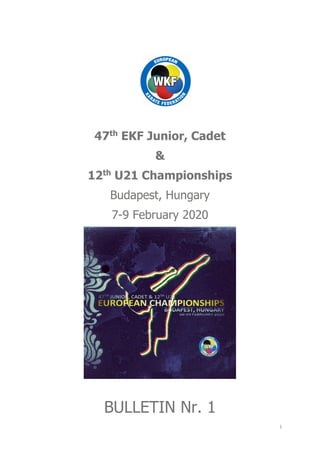 1
47th
EKF Junior, Cadet
&
12th
U21 Championships
Budapest, Hungary
7-9 February 2020
BULLETIN Nr. 1
 