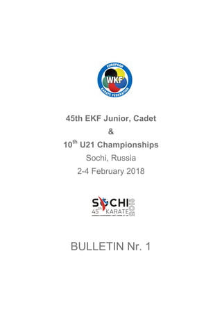 45th EKF Junior, Cadet
&
10th
U21 Championships
Sochi, Russia
2-4 February 2018
BULLETIN Nr. 1
 