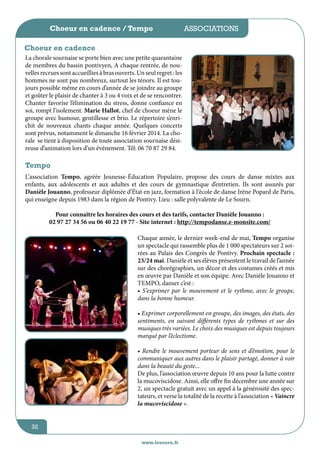 Choeur en cadence / Tempo
jeunesse / écoles
associations
Choeur en cadence
La chorale sournaise se porte bien avec une petite quarantaine
de membres du bassin pontivyen, A chaque rentrée, de nouvelles recrues sont accueillies à bras ouverts. Un seul regret : les
hommes ne sont pas nombreux, surtout les ténors. Il est toujours possible même en cours d’année de se joindre au groupe
et goûter le plaisir de chanter à 3 ou 4 voix et de se rencontrer.
Chanter favorise l’élimination du stress, donne confiance en
soi, rompt l’isolement. Marie Hallot, chef de choeur mène le
groupe avec humour, gentillesse et brio. Le répertoire s’enrichit de nouveaux chants chaque année. Quelques concerts
sont prévus, notamment le dimanche 16 février 2014. La chorale se tient à disposition de toute association sournaise désireuse d’animation lors d’un événement. Tél: 06 70 87 29 84.

Tempo
L’association Tempo, agréée Jeunesse-éducation Populaire, propose des cours de danse mixtes aux
enfants, aux adolescents et aux adultes et des cours de gymnastique d’entretien. Ils sont assurés par
Danièle Jouanno, professeur diplômée d’état en jazz, formation à l’école de danse Irène Popard de Paris,
qui enseigne depuis 1983 dans la région de Pontivy. Lieu : salle polyvalente de Le Sourn.
Pour connaître les horaires des cours et des tarifs, contacter Danièle Jouanno :
02 97 27 34 56 ou 06 40 22 19 77 - Site internet : http://tempodanse.e-monsite.com/
Chaque année, le dernier week-end de mai, Tempo organise
un spectacle qui rassemble plus de 1 000 spectateurs sur 2 soirées au Palais des Congrès de Pontivy. Prochain spectacle :
23/24 mai. Danièle et ses élèves présentent le travail de l’année
sur des chorégraphies, un décor et des costumes créés et mis
en œuvre par Danièle et son équipe. Avec Danièle Jouanno et
TEMPO, danser c’est :
• S’exprimer par le mouvement et le rythme, avec le groupe,
dans la bonne humeur.
• Exprimer corporellement en groupe, des images, des états, des
sentiments, en suivant différents types de rythmes et sur des
musiques très variées. Le choix des musiques est depuis toujours
marqué par l’éclectisme.
• Rendre le mouvement porteur de sens et d’émotion, pour le
communiquer aux autres dans le plaisir partagé, donner à voir
dans la beauté du geste...
De plus, l’association œuvre depuis 10 ans pour la lutte contre
la mucoviscidose. Ainsi, elle offre fin décembre une année sur
2, un spectacle gratuit avec un appel à la générosité des spectateurs, et verse la totalité de la recette à l’association « Vaincre
la mucoviscidose ».
32
www.lesourn.fr

 