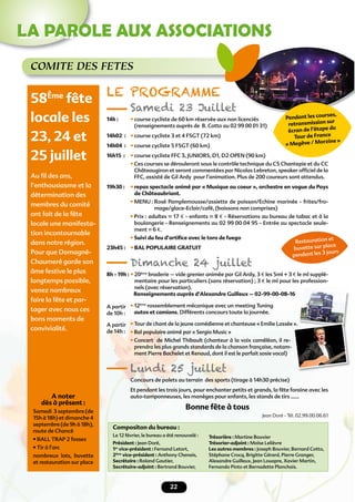 22
LA PAROLE AUX ASSOCIATIONS
COMITE DES FETES
LE PROGRAMME
Samedi 23 Juillet
14h : • course cycliste de 60 km réservée aux non licenciés
(renseignements auprès de B. Cotto au 02 99 00 01 31)
14h02 : • course cycliste 3 et 4 FSGT (72 km)
14h04 : • course cycliste 5 FSGT (60 km)
16h15 : • course cycliste FFC 3, JUNIORS, D1, D2 OPEN (90 km)
• Ces courses se dérouleront sous le contrôle technique du CS Chantepie et du CC
Châteaugiron et seront commentées par Nicolas Lebreton, speaker ofﬁciel de la
FFC, assisté de Gil Ardy pour l’animation. Plus de 200 coureurs sont attendus.
19h30 : • repas spectacle animé par « Musique au coeur », orchestre en vogue du Pays
de Châteaubriant.
• MENU : Rosé Pamplemousse/assiette de poisson/Echine marinée - frites/fro-
mage/glace-Eclair/café, (boissons non comprises)
• Prix : adultes = 17 € - enfants = 8 € - Réservations au bureau de tabac et à la
boulangerie - Renseignements au 02 99 00 04 95 - Entrée au spectacle seule-
ment = 6 €.
• Suivi du feu d’artiﬁce avec le toro de fuego
23h45 : • BAL POPULAIRE GRATUIT
Dimanche 24 juillet
8h - 19h : • 20ème
braderie – vide grenier animée par Gil Ardy, 3 € les 5ml + 3 € le ml supplé-
mentaire pour les particuliers (sans réservation) ; 3 € le ml pour les profession-
nels (avec réservation).
Renseignements auprès d’Alexandre Guilleux – 02-99-00-08-16
• 12ème
rassemblement mécanique avec un meeting Tuning
autos et camions. Différents concours toute la journée.
• Tour de chant de la jeune comédienne et chanteuse « Emilie Lassée ».
• Bal populaire animé par « Sergio Music »
• Concert de Michel Thibault (chanteur à la voix caméléon, il re-
prendra les plus grands standards de la chanson française, notam-
ment Pierre Bachelet et Renaud, dont il est le parfait sosie vocal)
Lundi 25 juillet
Concours de palets au terrain des sports (tirage à 14h30 précise)
Et pendant les trois jours, pour enchanter petits et grands, la fête foraine avec les
auto-tamponneuses, les manèges pour enfants, les stands de tirs ……
Bonne fête à tous
Jean Doré - Tél. 02.99.00.06.61
58Ème
fête
locale les
23, 24 et
25 juillet
Au ﬁl des ans,
l’enthousiasme et la
détermination des
membres du comité
ont fait de la fête
locale une manifesta-
tion incontournable
dans notre région.
Pour que Domagné-
Chaumeré garde son
âme festive le plus
longtemps possible,
venez nombreux
faire la fête et par-
tager avec nous ces
bons moments de
convivialité.
A noter
dès à présent :
Samedi 3 septembre (de
15h à 18h) et dimanche 4
septembre (de 9h à 18h),
route de Chancé
• BALL TRAP 2 fosses
• Tir à l’arc
nombreux lots, buvette
et restauration sur place
Samedi 23 Juillet
Pendant les courses,
retransmission sur
écran de l’étape du
Tour de France
« Megève / Morzine »
Restauration et
buvette sur place
pendant les 3 jours
Compositon du bureau :
Le 12 février, le bureau a été renouvelé :
Président : Jean Doré,
1er
vice-président : Fernand Letort,
2ème
vice-président : Anthony Chenais,
Secrétaire : Roland Gautier,
Secrétaire-adjoint : Bertrand Bouvier,
Tour de chant de la jeune comédienne et chanteuse « Emilie Lassée ».
A partir
de 10h :
A partir
de 14h :
Trésorière : Martine Bouvier
Trésorier-adjoint : Moïse Lelièvre
Les autres membres : Joseph Bouvier, Bernard Cotto,
Stéphane Crocq, Brigitte Gérard, Pierre Granger,
Alexandre Guilleux, Jean Louapre, Xavier Martin,
Fernando Pinto et Bernadette Planchais.
 