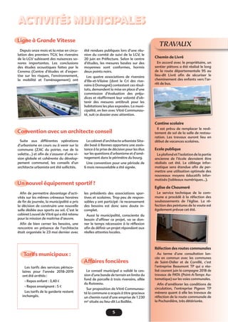 5
ACTIVITÉS MUNICIPALES
Ligne à Grande Vitesse
Un nouvel équipement sportif ?
Affaires foncières
Tarifs municipaux :
Convention avec un architecte conseil
été rendues publiques lors d’une réu-
nion du comité de suivi de la LGV, le
20 juin en Préfecture. Selon le centre
d’études, les mesures basées sur des
moyennes sont conformes, hormis
deux points noirs.
Les quatre associations de riverains
d’Ille-et-Vilaine (dont le Cri des rive-
rains à Domagné) contestent ces résul-
tats, demandent la mise en place d’une
commission d’évaluation des préju-
dices et réafﬁrment leur volonté d’ob-
tenir des mesures antibruit pour les
habitations les plus exposées. La muni-
cipalité, en lien avec Vitré Communau-
té, suit ce dossier avec attention.
les présidents des associations spor-
tives et scolaires. Trop peu de respon-
sables y ont participé : le recensement
des besoins est donc sans doute in-
complet.
Aussi la municipalité, consciente du
besoin d’afﬁner ce projet, va se don-
ner le temps nécessaire à la réﬂexion
aﬁn de déﬁnir un projet répondant aux
réelles attentes locales.
Le cabinet d’architecte urbaniste Sita-
din basé à Rennes apportera une assis-
tance à la prise de décision pour les élus
sur les questions d’urbanisme et d’amé-
nagement dans le périmètre du bourg.
Une convention pour une période de
6 mois renouvelable a été signée.
Depuis onze mois et la mise en circu-
lation des premiers TGV, les riverains
de la LGV subissent des nuisances so-
nores importantes. Les conclusions
des études acoustiques faites par le
Cerema (Centre d’études et d’exper-
tise sur les risques, l’environnement,
la mobilité et l’aménagement) ont
Aﬁn de permettre davantage d’acti-
vités sur les mêmes créneaux horaires
de ﬁn de journée, la municipalité a pris
la décision de construire une nouvelle
salle dédiée aux sports au sol. C’est le
cabinet Louvel de Vitré qui a été retenu
pour la mission de maitrise d’œuvre.
Aﬁn de bien cerner les besoins, une
rencontre en présence de l’architecte
était organisée le 23 mai dernier avec
Le conseil municipal a validé la ces-
sion d’une bande de terrain en limite du
fond de parcelle à trois riverains, allée
du Ruisseau.
Sur proposition de Vitré Communau-
té la commune a acquis à titre gracieux
un chemin rural d’une emprise de 1 230
m² située au lieu-dit La Baillée.
Les tarifs des services périsco-
laires pour l’année 2018-2019
ont été arrêtés :
- Repas enfant : 3,40 €
- Repas enseignant : 5 €
Les tarifs de la garderie restent
inchangés.
Suite aux différentes opérations
d’urbanisme en cours ou à venir sur la
commune (ZAC du poirier, rue de la
valette…) et aﬁn de s’assurer d’une vi-
sion globale et cohérente du dévelop-
pement communal, les conseils d’un
architecte urbaniste ont été sollicités.
TRAVAUX
Chemin de Livré
En accord avec le propriétaire, un
sentier piétons a été réalisé le long
de la route départementale 95 au
lieu-dit Livré aﬁn de sécuriser le
cheminement des enfants vers l’ar-
rêt de bus.
Cantine scolaire
Il est prévu de remplacer le revê-
tement de sol de la salle de restau-
ration. Les travaux auront lieu en
début de vacances scolaires.
Ecole publique
Le plafond et l’isolation de la partie
ancienne de l’école devraient être
réalisés cet été. Le câblage infor-
matique sera étendue aﬁn de per-
mettre une utilisation optimale des
nouveaux moyens éducatifs infor-
matisés (tableaux numériques…).
Eglise de Chaumeré
Le service technique de la com-
mune a procédé à la réfection des
soubassements de l’église. La ré-
fection des peintures de la voute est
également prévue cet été.
Réfection des routes communales
Au terme d’une consultation lan-
cée en commun avec les communes
de Saint-Didier et de Cornillé, c’est
l’entreprise Beaumont TP qui a réa-
lisé courant juin la campagne 2018 de
travaux de PATA (Point-A-Temps Au-
tomatique) sur les voies communales.
Aﬁn d’améliorer les conditions de
circulation, l’entreprise Pigeon TP
mènera quant à elle les travaux de
réfection de la route communale de
la Pochardière, très détériorée.
rêtt de busus.
 