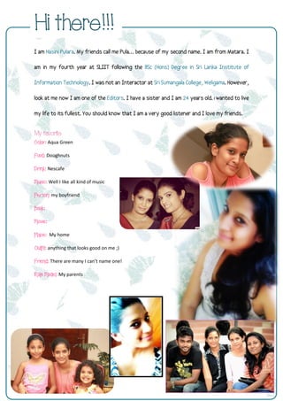 I
My favorite
Color: Aqua Green
Food: Doughnuts
Drink: Nescafe
Music: Well I like all kind of music
Person: my boyfriend
Book:
Movie:
Place: My home
Outfit: anything that looks good on me ;)
Friend: There are many I can’t name one!
Role Model: My parents
 