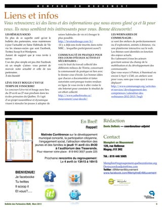 M        E    M   P   H      R   E        E   N       M    O    U       V   E   M   E    N   T




Liens et infos
Vous retrouverez ici des liens et des informations que nous avons glané ça et là pour
vous. Ils nous semblent très intéressants pour vous. Bonne découverte!
LES RÉSEAUX SOCIO                                           saines habitudes de vie et à bouger le                LES WEBINAIRES DE
En plus de ce superbe outil qu’est le                       plus possible.                                        COMMUNAGIR :
bulletin des partenaires, nous maintenons                   http://levetoietbouge.com/fr/                         ce sont des ateliers de perfectionnement
à jour l’actualité en Saine Habitude de Vie                  (il y a déjà une école inscrite dans notre           ou d’exploration, animés à distance, via
via les réseaux-socios que sont Facebook,                   MRC... lesquelles participeront aussi?)               une plateforme interactive sur le web.
Twitter, Scoop It et Wordpress.                                                                                   Les thèmes sont identiﬁés en fonction
Autant de support que je vous invite à                      COMMUNAUTÉ DE PRATIQUE POUR                           des enjeux actuels.
suivre.                                                     DES COURS D'ÉCOLES ACTIVES ET                         Ils s’adressent à tous les acteurs
L’un des plus simple est peu être Facebook                  SÉCURITAIRES :                                        gravitant autour du champ de la
où un simple «j’aime» vous permet de                        voici le fruit du travail collectif des               mobilisation et du développement des
recevoir notre actualité et celle de nos                    différents milieux de l'Estrie, concernant            communautés. 
partenaires.                                                la communauté de pratique en lien avec                Que vous soyez à Potton, à Stanstead ou
À très bientôt!                                             le dossier cour d'école. Les bonnes idées             encore à Ayer’s Cliff, ces ateliers sont
                                                            que chacun a documentées et faites                    pour vous, sans que vous ayez à vous
LÈVE-TOI ET BOUGE! C’EST LE                                 autorisées sont presque toutes rendues                déplacer!
TEMPS DE S’INSCRIRE!                                        en ligne. Je vous invite à aller visiter le           http://www.communagir.org/activites-
Le concours Lève-toi et bouge aura lieu                     site Internet pour constater le résultat de           et-services/developpement-des-
du 29 avril au 27 mai prochain dans les                     cet effort collectif.                                 competences/calendrier-des-
écoles primaires du Québec. Il s’agit                       http://www.usherbrooke.ca/                            webinaires-2012-2013/?regS
d’un projet rassembleur et dynamique                        mouvement/cour-decole/
visant à stimuler les jeunes à adopter de                    
                                                             




                                                                                    En Bref!              Rédaction
                                                                                      Rappel!             Denis Delbois — coordonateur-adjoint

                                     Matinée Conférence sur le développement
                                   municipal concerté, la participation citoyenne,                        Contact
                                   l’engagement social, l’attraction rétention des                        Memphré en Mouvement
                                jeunes et des familles le jeudi 11 avril dès 8h30                         120, rue Bellevue
                                                à l’auditorium des Tisserands.                            Magog J1X 3H2
                                  Pour réserver votre place : 819 843 3007 poste 225
                                                                                                          Tél. : 819 446 5005
                                               Prochaine rencontre du regroupement:
                                                          Le 4 avril de 13h15 à 16h15                     Memphre@regroupement.quebecenforme.org
                                                                                                          Deniscoordoadjoint@me.com
                                                                                                          Twitter : @MemenMouvement
           BIENVENUE!                                                                                     www.facebook.com/MemphreEnMouvement
           Je facebooke
           Tu twittes
           Il scoop it
           Et vous?.....


Bulletin des Partenaires MeM, Mars 2013
                                                                                                                     5
 