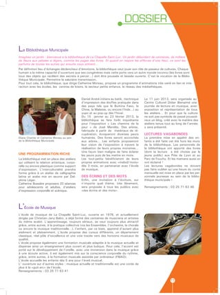 DOSSIER

La Bibliothèque Municipale
Imaginez un jardin : bienvenue à la bibliothèque de La Chapelle Saint-Luc. Un jardin débordant de centaines, de milliers
de fleurs aux pétales si légers, comme les pages des livres. Et quand on respire les effluves d’une fleur, ce sont les
parfums de toutes les autres qui ensuite nous attirent…
Par définition lieu d’échanges déclencheur d’émotions, la bibliothèque veut jouer son rôle de passeur de cultures. Chaque
humain a la même capacité d’ouverture que ses congénères mais cette porte vers un autre monde inconnu (les livres sont
tous des objets qui recèlent des secrets à percer…) doit être poussée et laissée ouverte. C’est la vocation de la Biblio-
thèque Municipale. Permettre la salutaire transmission.
Pour tout cela, la bibliothèque, que dirige Catherine Moreau, propose un programme d’animations très varié en lien et inte-
raction avec les écoles, les centres de loisirs, le secteur petite enfance, le réseau des médiathèques.


                                               Daniel André initiera au batik, (technique   Le 11 juin 2013, sera organisée au
                                               d’impression des étoffes pratiquée dans      Centre Culturel Didier Bienaimé une
                                               des pays tels que le Burkina Faso, la        journée de lecture en musique, avec
                                               Chine, la Malaisie, ou encore l’Inde…) au    exposition et représentation de tous
                                               yupo et au pop-up dès l’hiver.               les ateliers… Et pour que la culture
                                               Du 15 janvier au 23 février 2013, la         ne soit pas symbole de passé poussié-
                                               bibliothèque se fera forêt inquiétante       reux un blog, créé avec la matière des
                                               pour l’exposition « Les chemins de la        ateliers tenus tout au long de l’année,
                                               peur » de José Mendès. Des arbres,           y sera présenté.
                                               fabriqués à partir de matériaux de ré-
                                               cupération, évoqueront diverses peurs        LECTURES VAGABONDES
Eliane Chartier et Catherine Moreau au sein    humaines. Des livres seront accrochés        La première mise en appétit des en-
de la Bibliothèque Municipale                  aux arbres… Les enfants proposeront          fants a été faite cet été hors les murs
                                               leur vision de l’exposition à travers la     de la bibliothèque. Les personnels de
                                               réalisation de leurs propres monstres…       la bibliothèque ont apporté des livres
                                               Une façon bien maligne de faire éclater      (dont la lecture a été choisie par le
UNE PROGRAMMATION RICHE                        les peurs puis de les mettre en mots.        jeune public) aux Près de Lyon et au
La bibliothèque met en place des ateliers      Les tout-petits bénéficieront de leurs       Parc de Fouchy. Et les mamans aussi en
qui utilisent la relation artistique, corpo-   propres animations avec «melodi’mots»        ont réclamé !
relle ou encore plastique comme support        dès 3 mois, en partenariat avec l’école      Les lectures vagabondes ne doivent
d’expression. L’interculturalité prendra       de musique.                                  pas faire oublier qu’une heure du conte
forme grâce à un atelier de calligraphie                                                    mensuelle est mise en place par les per-
latine et arabe mis en œuvre par Del-          DES ÉCRINS ET DES MOTS                       sonnels jeunesse au sein de la biblio-
phine Léger.                                   Enfin, une invitation à l’écriture, sur      thèque municipale !
Catherine Bussière proposera 20 séances        n’importe quel thème, très librement,
pour adolescents et adultes, d’ateliers        sera proposée à tous les publics avec        Renseignements : 03 25 71 63 46
d’expression corporelle et scénique.           «des écrins et des mots».




L’École de Musique
L’école de musique de La Chapelle Saint-Luc, ouverte en 1978, et actuellement
dirigée par Christian-Jany Balini, a déjà formé des centaines de musiciens et artistes
du même acabit. L’apprentissage, toujours sérieux, se veut toujours plus attractif
grâce, entre autres, à la pratique collective (via les Ensembles, l’orchestre, la chorale
ou encore la musique traditionnelle…), l’enfant, par ce biais, apprend d’autant plus
aisément et plaisamment. L’école propose des cursus différents, un département
classique, réel pôle d’excellence et une voie tracée vers des horizons musicaux de
qualité.
L’école propose également une formation musicale adaptée à la musique actuelle et
dispense ainsi un enseignement plus ouvert et plus ludique. Pour cela, l’accent est
porté sur le développement de l’oreille, avec une immersion dans la musique grâce
à une écoute active, il est également mis sur la conscience corporelle du rythme,
grâce, entre autres, à la formation musicale assistée par ordinateur (FMAO).
L’école accueille les enfants dès 5 ans pour l’éveil musical.
L’ ouverture sur d’autres styles : musique actuelle et traditionnelle est une corde de
plus à la «guit-arc» de l’école.
Renseignements : 03 25 71 63 41


                                                                                                              11
 