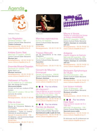 Agenda



                                                                                 Fête du train



Halloween à Fouchy                    Ah d’accord !                              Maure à Venise
                                                                                 d’après Le marchand de Venise
                                                                                 de William SHAKESPEARE
Les Régalades                         Marches exploratoires                      Mardi 27 novembre - 14h30
Samedi 6 octobre - 19h                Du 9 au 12 novembre                        Centre Culturel Didier Bienaimé
Centre Culturel Didier Bienaimé       Centre Culturel Didier Bienaimé            Théâtre classique en commedia
Théâtre burlesque                     Exposition                                 dell’arte
Renseignements : 03 25 74 92 12       Entrée libre                               Renseignements : 03 25 74 92 12
www.culture-chapelle-st-luc.fr        Renseignements : 03 25 71 63 13            www.culture-chapelle-st-luc.fr

Kellylee Evans 5tet                   Travaux Manuels                            Antigone
Mercredi 17 octobre - 20h45           par les associations et les clubs          d’après Antigone de Sophocle
Centre Culturel Didier Bienaimé       chapelains
                                                                                 Mercredi 28 novembre - 20h
Musique jazz                          Du 16 au 27 novembre                       Centre Culturel Didier Bienaimé
Renseignements : 03 25 74 92 12       Centre Culturel Didier Bienaimé            Théâtre classique en commedia
www.culture-chapelle-st-luc.fr        Exposition                                 dell’arte
                                      Entrée libre                               Renseignements : 03 25 74 92 12
                                      Renseignements : 03 25 71 63 13
Ensemble Musical Chapelain                                                       www.culture-chapelle-st-luc.fr
Dimanche 21 octobre - 11h
Eglise Saint-Luc                      Concert de Maurice                         Orchestre Symphonique
Musique harmonie                      Emmanuel                                   de l’Aube
Renseignements : 03 25 74 92 12       Samedi 10 novembre - 20h30                 Samedi 8 décembre - 18h
www.culture-chapelle-st-luc.fr        Centre Culturel Didier Bienaimé            Centre Culturel Didier Bienaimé
                                      Musique classique                          Musique classique
Halloween à Fouchy                    Renseignements : 03 25 74 92 12            Renseignements : 03 25 74 92 12
Du 31 octobre au 11 novembre          www.culture-chapelle-st-luc.fr             www.culture-chapelle-st-luc.fr
Parc des étangs de Fouchy
Découverte/balade                     	       	       Pour les enfants           Les locaux motivés
Le parc se met aux couleurs d’Hal-                                               Jeudi 13 décembre - 19h
loween.                               Ah d’accord !                              Centre Culturel Didier Bienaimé
Mercredi 31 octobre -15h et 16h       Papa et Maman se sont rencontrés
                                                                                 Musiques actuelles
                                      sur les ailes d’un bateau mouche.
Lectures de contes                                                               Entrée libre
Entrée libre                          Mercredi 14 novembre - 15h
                                                                                 Renseignements : 03 25 74 92 12
Renseignements : 03 25 71 63 46       Spectacle jeune public à partir de 3 ans
                                      Renseignements : 03 25 74 92 12
                                                                                 		              Pour les enfants
                                      www.culture-chapelle-st-luc.fr
Fête du train                                                                    Petit Noof
Du 1er au 4 novembre                  		              Pour les enfants           Une aventure vocale de 5 à
Musée de l’Ancienne Malterie de                                                  105 ans
Champagne                             Paroles de Baobab                          Mercredi 19 décembre - 15h
Vendredi 2 novembre 2012 - 15h        Mercredi 21 novembre - 15h                 Centre Culturel Didier Bienaimé
Conférence : Trains et cinéma :       Centre Culturel Didier Bienaimé            Spectacle jeune public
mémoire et anachronismes              Spectacle jeune public à partir de 6 ans   Renseignements : 03 25 74 92 12
Samedi 3 novembre 2012 - 15h          Renseignements : 03 25 74 92 12            www.culture-chapelle-st-luc.fr
Conférence : Les locomotives Diesel   www.culture-chapelle-st-luc.fr
au dépôt de Troyes                                                               Et retrouvez nos 8 conférences sur
Entrée libre                                                                     www.culture-chapelle-st-luc.fr
Renseignements : 03 25 71 63 13
                     16
 