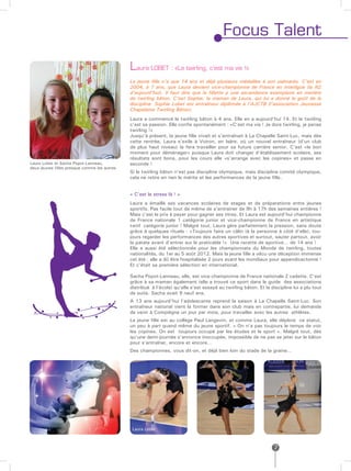 Focus Talent

                                              Laura LOBET : «Le twirling, c’est ma vie !»
                                              La jeune fille n’a que 14 ans et déjà plusieurs médailles à son palmarès. C’est en
                                              2004, à 7 ans, que Laura devient vice-championne de France en interligue (la N2
                                              d’aujourd’hui). Il faut dire que la fillette a une ascendance exemplaire en matière
                                              de twirling bâton. C’est Sophie, la maman de Laura, qui lui a donné le goût de la
                                              discipline. Sophie Lobet est entraîneur diplômée à l’AJCTB (l’association Jeunesse
                                              Chapelaine Twirling Bâton).
                                              Laura a commencé le twirling bâton à 4 ans. Elle en a aujourd’hui 14. Et le twirling
                                              c’est sa passion. Elle confie spontanément : «C’est ma vie ! Je dors twirling, je pense
                                              twirling !»
                                              Jusqu’à présent, la jeune fille vivait et s’entraînait à La Chapelle Saint-Luc, mais dès
                                              cette rentrée, Laura s’exile à Voiron, en Isère, où un nouvel entraîneur (d’un club
                                              de plus haut niveau) la fera travailler pour sa future carrière senior. C’est «le bon
                                              moment pour déménager» puisque Laura doit changer d’établissement scolaire, ses
                                              résultats sont bons, pour les cours elle «s’arrange avec les copines» et passe en
Laura Lobet et Sacha Popot-Lanneau,           seconde !
deux jeunes filles presque comme les autres
                                              Si le twirling bâton n’est pas discipline olympique, mais discipline comité olympique,
                                              cela ne retire en rien le mérite et les performances de la jeune fille.


                                              « C’est le stress là ! »
                                              Laura a émaillé ses vacances scolaires de stages et de préparations entre jeunes
                                              sportifs. Pas facile tout de même de s’entrainer de 9h à 17h des semaines entières !
                                              Mais c’est le prix à payer pour gagner ses titres. Et Laura est aujourd’hui championne
                                              de France nationale 1 catégorie junior et vice-championne de France en artistique
                                              twirl catégorie junior ! Malgré tout, Laura gère parfaitement la pression, sans doute
                                              grâce à quelques rituels : «Toujours faire un câlin (à la personne à côté d’elle), tou-
                                              jours regarder les performances des autres sportives et surtout, sauter partout, avoir
                                              la patate avant d’entrer sur le praticable !» Une recette de sportive… de 14 ans !
                                              Elle a aussi été sélectionnée pour les championnats du Monde de twirling, toutes
                                              nationalités, du 1er au 5 août 2012. Mais la jeune fille a vécu une déception immense
                                              cet été : elle a dû être hospitalisée 2 jours avant les mondiaux pour appendicectomie !
                                              Et c’était sa première sélection en international.

                                              Sacha Popot-Lanneau, elle, est vice-championne de France nationale 2 cadette. C’est
                                              grâce à sa maman également (elle a trouvé ce sport dans le guide des associations
                                              distribué à l’école) qu’elle s’est essayé au twirling bâton. Et la discipline lui a plu tout
                                              de suite. Sacha avait 9 neuf ans.
                                              A 13 ans aujourd’hui l’adolescente reprend la saison à La Chapelle Saint-Luc. Son
                                              entraîneur national vient la former dans son club mais en contrepartie, lui demande
                                              de venir à Compiègne un jour par mois, pour travailler avec les autres athlètes.
                                              La jeune fille est au collège Paul Langevin, et comme Laura, elle déplore ce statut,
                                              un peu à part quand même du jeune sportif. « On n’a pas toujours le temps de voir
                                              les copines. On est toujours occupé par les études et le sport ». Malgré tout, dès
                                              qu’une demi-journée s’annonce inoccupée, impossible de ne pas se jeter sur le bâton
                                              pour s’entraîner, encore et encore…
                                              Des championnes, vous dit-on, et déjà bien loin du stade de la graine…




                                               Laura Lobet



                                                                                                                   7
 