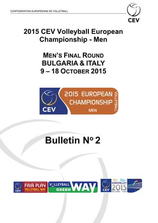 Bulletin No
2
2015 CEV Volleyball European
Championship - Men
MEN’S FINAL ROUND
BULGARIA & ITALY
9 – 18 OCTOBER 2015
 