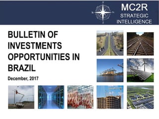 BULLETIN OFBULLETIN OF
INVESTMENTS
OPPORTUNITIES INOPPORTUNITIES IN
BRAZIL
December, 2017
OPPORTUNITIES INOPPORTUNITIES IN
 