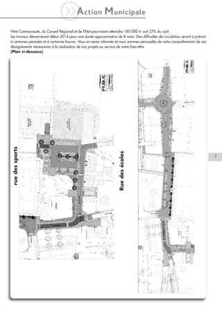 iA

ction

M unicipale

Rue des écoles

rue des sports

Vitré Communauté, du Conseil Régional et de l’Etat pourraient atteindre 180 000 € soit 27% du coût.
Les travaux démarreront début 2014 pour une durée approximative de 8 mois. Des difficultés de circulation seront à prévoir
à certaines périodes et à certaines heures. Vous en serez informés et nous sommes persuadés de votre compréhension de ces
désagréments nécessaires à la réalisation de nos projets au service de votre bien-être.
(Plan ci-dessous)

7

 