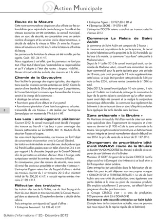 iA

ction

M unicipale

Route de la Mazure
Cette route communale est de plus en plus utilisée par les automobilistes pour rejoindre le centre bourg ou Cornillé et des
vitesses excessives ont été constatées. Le conseil municipal,
dans un souci de sécurité, en concertation avec un certain
nombre d’usagers et les services voirie départementaux, a
décidé de réduire la vitesse à 70km /h entre les Poupardières et la Mazure et à 50 km/h entre la Mazure et l’entrée
du bourg.
Les panneaux de limitation de vitesse ont été installés par les
agents. Coût : 501,24 € H.T.
Nous rappelons à cet effet, que les panneaux ne font pas
tout. Il faut tout d’abord que l’automobiliste se responsabilise
et qu’il s’adapte à l’état des routes : largeur, visibilité…
Pensez à la sécurité des enfants, des riverains et à la vôtre.

Chemin de la Gavouyère

8

Pour faciliter le passage des engins agricoles, des négociations avec les riverains ont été entamées en 2012. Contre la
cession d’une bande de 50 cm de terrain par 2 propriétaires,
le Conseil Municipal a convenu que l’ensemble des travaux
serait à la charge de la commune :
• abattage des arbres existants,
• fourniture, pose d’une clôture et d’un portail
• fourniture et plantation d’une haie bocagère ou arbustes.
L’ensemble de ces travaux a été réalisé par l’entreprise
Serrand pour un montant de 7944.64 € HT.

Les Lacs : aménagement piétionner
Courant 2012, le conseil municipal avait décidé d’engager
des travaux au lieu-dit « Les Lacs » pour aménager des
liaisons piétonnières sur les RD106, RD116, RD405 afin de
sécuriser l’accès à la gare.
Les voies étant départementales, ces travaux ont fait l’objet
de concertation et convention avec le Conseil Général.
Les trottoirs ont été réalisés en enrobé avec des bordures type
A2 franchissables posées avec un talon d’environ 3 à 4 cm
par rapport à la chaussée (imposé par le Conseil Général)
afin de permettre un entretien ultérieur. Mais à l’usage, cette
surépaisseur rendait les entrées des riverains difficiles.
En conséquence, pour des raisons de sécurité, nous avons
dû revoir les accès aux propriétés en créant des « bateaux ».
L’entreprise Pigeon retenu lors de l’appel d’offres a réalisé
ces travaux courant du 1 er trimestre 2013 d’un montant
initial de 96 300,50 € H.T. + surcoût reprise entrées riverains 2 190 € H.T.

Réfection des trottoirs
Les trottoirs des rue de la Vallée, rue du Haut Bourg et du
Point du Jour étaient en très mauvais état, le Conseil Municipal dans sa séance du 23 septembre dernier a décidé de les
refaire.
Trois entreprises ont répondu à l’appel d’offres :
• Entreprise Beaumont : 16 138.40 € HT

Bulletin d’informations n° 25 - Décembre 2013

• Entreprise Pigeon : 13 927,80 € HT et
• L’Entreprise SECHE : 19 078 € HT
L’entreprise PIGEON retenu a réalisé ces travaux cette fin
d’année 2013

Commerce
Aubin

Le

Relais

de

Saint

Le commerce de Saint Aubin est composé de 2 locaux :
la commune est propriétaire de la partie épicerie ; le bar et
la partie habitation sont la propriété de la SCI Farandole qui
les loue à la mairie. La commune "sous-loue" cette partie à
Madame Leturc.
Depuis le 1er juillet 2010 le conseil municipal avait, sur demande de Madame Leturc, consenti une minoration de son
loyer commercial pour la partie épicerie pour une période
de 18 mois, puis avait prorogé de 12 mois supplémentaires
cette baisse. Le loyer était pendant cette période de 15€ par
mois au lieu 220€, soit une remise consentie de 6 150€ au
total.
Début 2013, le conseil municipal par 10 voix contre , 1 voix
pour et 1 bulletin nul a refusé de prolonger la minoration du
loyer de la partie épicerie considérant qu'un effort conséquent avait déjà été consenti et ce malgré la conjoncture
économique défavorable. La commune loue également des
bâtiments à des artisans et dans un souci d'équité à souhaiter
faire appliquer les tarifs décidés dans les baux.

Zone artisanale « la Bruère »
Mr Martinais Arnaud du Val d’Izé vient de créer son entreprise spécialisée dans l’agencement de magasins et s’intéresse au dernier lot (1 930 m2) de la zone artisanale de la
Bruère. Son projet consisterait à construire un bâtiment avec
maison intégrée et devrait normalement aboutir début d’année 2014. Le prix de vente de ce lot est de 31 197.59 €.

Changement de propriétaire bâtiment PANAVI route de la Bruère
La Société VANDEMOORTELE (ex Panavi) a décidé de se séparer de son bâtiment sis à la Bruère.
Monsieur LE GOFF dirigeant de la Société CERECO dont le
siège social est à Domagné s’est intéressé à ce local et en a
fait l’acquisition début octobre.
Cette entreprise est spécialisée dans la fabrication de céréales bio pour le petit déjeuner sous ses propres marques
« GRILLON D’OR et TERRES&CEREALES ». Le site de Saint
Aubin sera une unité de production, avec également une
partie dédiée à la mise au point de nouveaux produits.
Elle emploie actuellement 2 personnes, cet effectif devrait
progresser dans les prochains mois.
Le Groupe CERECO c’est : 4 sites de production,
100 personnes dont 65 à DOMAGNE
Bienvenue à cette nouvelle entreprise sur Saint Aubin
(Compte tenu de la conjoncture actuelle, nous ne pouvons
que nous réjouir de la reprise rapide de ce bâtiment)

 