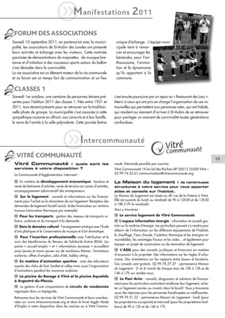 iM                  anifestations                       2 011
 FORUM DES ASSOCIATIONS
Samedi 10 septembre 2011, en partenariat avec la munici-                     unique d’échange. L’équipe muni-
palité, les associations de St-Aubin des Landes ont présenté                 cipale tient à remer-
leurs activités et échangé avec les visiteurs. Cette matinée                 cier et encourager les
ponctuée de démonstrations de majorettes, de musique bre-                    bénévoles pour l’en-
tonne et d’initiation à des nouveaux sports autour du ballon                 thousiasme, l’anima-
s’est déroulée dans la convivialité.                                         tion et le dynamisme
La vie associative est un élément moteur de la vie communale                 qu’ils apportent à la
et ce forum est un temps fort de communication et un lieu                    commune.


 CLASSES 1
Samedi 1er octobre, une centaine de personnes étaient pré-                  s’est ensuite poursuivie par un repas au « Restaurant des Lacs ».
sentes pour l’édition 2011 des classes 1. Nés entre 1921 et                 Merci à ceux qui ont pris en charge l’organisation de ces re-
2011, tous étaient présents pour se retrouver sur la tradition-             trouvailles qui permettent aux personnes nées, qui ont habité,
nelle photo de groupe. La municipalité s’est associée à cette               qui résident ou viennent d’arriver à St-Aubin de se retrouver
sympathique coutume en offrant, aux conscrits et à leur famille,            pour partager un moment de convivialité toutes générations
le verre de l’amitié à la salle polyvalente. Cette journée festive          confondues.




  VITRÉ COMMUNAUTÉ
                                      iI              ntercommunauté

                                                                                                                                                        13
 Vitré Communauté : quels sont les                                          nauté. Demande possible par courrier.
 services à votre disposition ?                                             Vitré Communauté 16 bis bd des Rochers BP 20613 35500 Vitré –
 La Communauté d'Agglomération intervient :                                 02.99.74.52.61 communication@vitrecommunaute.org

 l En matière de développement économique : location et                     La Maison du logement : de nombreuses
 vente de bâtiments d’activités, vente de terrains sur zones d’activités,   structures à votre service pour vous apporter
 accompagnement administratif des entrepreneurs.                            aides et conseils sur l’habitat.
 l Sur le logement : conseils et informations sur les finance-              La Maison du Logement est située au 40 rue de la Poterie à Vitré.
 ments pour l’achat ou la rénovation de son logement. Réception des         Elle est ouverte du lundi au vendredi de 9h à 12h30 et de 13h30
                                                                            à 18h (17h le vendredi).
 demandes de logement locatif social. Aides financières sur certains
 travaux (rénovation thermique par exemple).                                Vous y trouverez :
 l Pour les transports : gestion des réseaux de transports ur-              l Le service logement de Vitré Communauté
 bains, scolaires et du transport à la demande.                             l L’espace information énergie : information et conseils gra-
 l Dans le domaine culturel : l’enseignement artistique avec l’Ecole        tuits sur la maîtrise d'énergie. Les particuliers peuvent s'y rendre pour
 d’arts plastiques et le Conservatoire de musique et d’art dramatique.      obtenir de l'information sur les différents équipements de l'habitat,
                                                                            le chauffage, l'eau chaude, l'isolation thermique et les énergies re-
 l Pour l’insertion professionnelle avec l’attribution et le
                                                                            nouvelables, les avantages fiscaux et les aides... et également pour
 suivi des bénéficiaires du Revenu de Solidarité Active (RSA). Les
                                                                            équiper un projet de construction ou de rénovation de logement.
 points « accueil emploi » et « informations jeunesse » accueillent
 aussi jeunes et moins jeunes sur de nombreux thèmes : formations           l L’ADIL pour des conseils juridiques et financiers en matière
 scolaires, offres d’emplois, jobs d’été, babby sitting…                    d’accession à la propriété. Des informations sur les règles d’urba-
                                                                            nisme. Des orientations sur les rapports entre loueur et locataire.
 l En matière d’animation sportive : avec des éducateurs
                                                                            Ces conseils sont gratuits. 02.99.78.27.27 - permanence Maison
 auprès des clubs de foot, basket et volley mais aussi l’organisation
                                                                            du Logement : 2e et 4e mardi de chaque mois de 10h à 13h et de
 d’animations pendant les vacances scolaires.
                                                                            14h à 17h sur rendez-vous.
 l La piscine du Bocage à Vitré et la piscine Aquatide
                                                                            l Le Pact Arim : conseils, diagnostics et solutions de finance-
 à Argentré-du-Plessis.
                                                                            ment pour les particuliers souhaitant améliorer leur logement, ache-
 l La gestion d’une cinquantaine de circuits de randonnée                   ter un logement ancien ou investir dans le locatif. Vous y trouverez
 regroupés dans un topoguide.                                               aussi des réponses pour les personnes handicapées ou vieillissantes.
 Retrouvez tous les services de Vitré Communauté et leurs coordon-          02.99.79.51.32 - permanence Maison du Logement : lundi (pour
 nées sur www.vitrecommunaute.org et dans le livret Agglo Mode              les propriétaires occupants) et mercredi (pour les propriétaires bail-
 d’Emploi à votre disposition dans les mairies ou à Vitré Commu-            leurs) de 9h à 12h et de 14h à 17h.
 