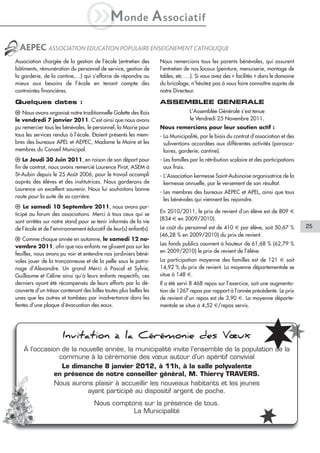 iM                onde            A ssociatif
  AEPEC ASSOCIATION EDUCATION POPULAIRE ENSEIGNEMENT CATHOLIQUE
Association chargée de la gestion de l’école (entretien des         Nous remercions tous les parents bénévoles, qui assurent
bâtiments, rémunération du personnel de service, gestion de         l’entretien de nos locaux (peinture, menuiserie, montage de
la garderie, de la cantine,…) qui s’efforce de répondre au          tables, etc ….). Si vous avez des « facilités » dans le domaine
mieux aux besoins de l’école en tenant compte des                   du bricolage, n’hésitez pas à vous faire connaître auprès de
contraintes financières.                                            notre Directeur.

Quelques dates :                                                    ASSEMBLEE GENERALE
l Nous avons organisé notre traditionnelle Galette des Rois                       L’Assemblée Générale s’est tenue
le vendredi 7 janvier 2011. C’est ainsi que nous avons                            le Vendredi 25 Novembre 2011.
pu remercier tous les bénévoles, le personnel, la Mairie pour       Nous remercions pour leur soutien actif :
tous les services rendus à l’école. Etaient présents les mem-       - La Municipalité, par le biais du contrat d’association et des
bres des bureaux APEL et AEPEC, Madame le Maire et les                subventions accordées aux différentes activités (parasco-
membres du Conseil Municipal.                                         laires, garderie, cantine).
l Le Jeudi 30 Juin 2011, en raison de son départ pour               - Les familles par la rétribution scolaire et des participations
fin de contrat, nous avons remercié Laurence Pirot, ASEM à            aux frais.
St-Aubin depuis le 25 Août 2006, pour le travail accompli           - L’Association kermesse Saint-Aubinoise organisatrice de la
auprès des élèves et des institutrices. Nous garderons de             kermesse annuelle, par le versement de son résultat.
Laurence un excellent souvenir. Nous lui souhaitons bonne
                                                                    - Les membres des bureaux AEPEC et APEL, ainsi que tous
route pour la suite de sa carrière.
                                                                      les bénévoles qui viennent les rejoindre.
l Le samedi 10 Septembre 2011, nous avons par-
                                                                    En 2010/2011, le prix de revient d’un élève est de 809 €
ticipé au forum des associations. Merci à tous ceux qui se
                                                                    (834 € en 2009/2010).
sont arrêtés sur notre stand pour se tenir informés de la vie
de l’école et de l’environnement éducatif de leur(s) enfant(s).     Le coût du personnel est de 410 € par élève, soit 50,67 %          25
                                                                    (46,28 % en 2009/2010) du prix de revient.
l Comme chaque année en automne, le samedi 12 no-
                                                                    Les fonds publics couvrent à hauteur de 61,68 % (62,79 %
vembre 2011, afin que nos enfants ne glissent pas sur les
                                                                    en 2009/2010) le prix de revient de l’élève.
feuilles, nous avons pu voir et entendre nos jardiniers béné-
voles jouer de la tronçonneuse et de la pelle sous le patro-        La participation moyenne des familles est de 121 € soit
nage d’Alexandre. Un grand Merci à Pascal et Sylvie,                14,92 % du prix de revient. La moyenne départementale se
Guillaume et Céline ainsi qu’à leurs enfants respectifs, ces        situe à 148 €.
derniers ayant été récompensés de leurs efforts par la dé-          Il a été servi 8 468 repas sur l’exercice, soit une augmenta-
couverte d’un trésor contenant des billes toutes plus belles les    tion de 1267 repas par rapport à l’année précédente. Le prix
unes que les autres et tombées par inadvertance dans les            de revient d’un repas est de 3,90 €. La moyenne départe-
fentes d’une plaque d’évacuation des eaux.                          mentale se situe à 4,52 €/repas servis.




                      Invitation à la Cérémonie des Vœux
    À l’occasion de la nouvelle année, la municipalité invite l’ensemble de la population de la
                commune à la cérémonie des vœux autour d’un apéritif convivial
                 Le dimanche 8 janvier 2012, à 11h, à la salle polyvalente
              en présence de notre conseiller général, M. Thierry TRAVERS.
              Nous aurons plaisir à accueillir les nouveaux habitants et les jeunes
                         ayant participé au dispositif argent de poche.
                                     Nous comptons sur la présence de tous.
                                                La Municipalité
 