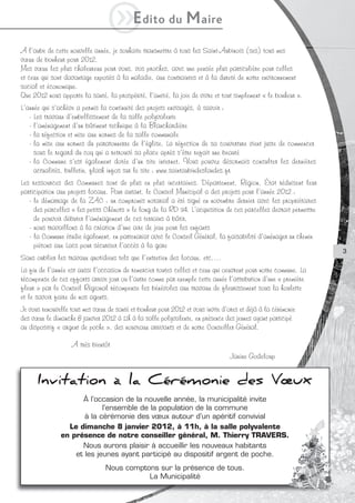 iE           dito du          M aire
A l’aube de cette nouvelle année, je souhaite transmettre à tous les Saint-Aubinois (ses) tous mes
vœux de bonheur pour 2012.
Mes vœux les plus chaleureux pour vous, vos proches, avec une pensée plus particulière pour celles
et ceux qui sont davantage exposés à la maladie, aux contraintes et à la dureté de notre environnement
social et économique.
Que 2012 nous apporte la santé, la prospérité, l’amitié, la joie de vivre et tout simplement « le bonheur ».
L’année qui s’achève a permis la continuité des projets envisagés, à savoir :
   - Les travaux d’embellissement de la salle polyvalente
   - l’aménagement d’un bâtiment technique à la Blanchardière
   - la réfection et mise aux normes de la salle communale
   - la mise aux normes du paratonnerre de l’église. La réfection de sa couverture vient juste de commencer
     sous le regard du coq qui a retrouvé sa place après s’être refait une beauté
   - la Commune s’est également dotée d’un site internet. Vous pouvez désormais consulter les dernières
     actualités, bulletin, flash infos sur le site : www.saintaubindeslandes.fr
Les ressources des Communes sont de plus en plus incertaines. Département, Région, État réduisent leur
participation aux projets locaux. Pour autant, le Conseil Municipal a des projets pour l’année 2012 :
   - le démarrage de la ZAC : un compromis notarial a été signé en novembre dernier avec les propriétaires
     des parcelles « les petits Chênots » le long de la RD 34. L’acquisition de ces parcelles devrait permettre
     de pouvoir débuter l’aménagement de ces terrains à bâtir,
   - nous travaillons à la création d’une aire de jeux pour les enfants
   - la Commune étudie également, en partenariat avec le Conseil Général, la faisabilité d’aménager un chemin
     piétons aux Lacs pour sécuriser l’accès à la gare
                                                                                                                  3
Sans oublier les travaux quotidiens tels que l’entretien des locaux, etc….
La fin de l’année est aussi l’occasion de remercier toutes celles et ceux qui oeuvrent pour notre commune. La
récompense de ces efforts arrive jour ou l’autre comme par exemple cette année l’attribution d’une « première
fleur » par le Conseil Régional récompense les bénévoles aux travaux de fleurissement sous la houlette
et le savoir faire de nos agents.
Je vous renouvelle tous mes vœux de santé et bonheur pour 2012 et vous invite d’ores et déjà à la cérémonie
des vœux le dimanche 8 janvier 2012 à 11h à la salle polyvalente, en présence des jeunes ayant participé
au dispositif « argent de poche », des nouveaux arrivants et de notre Conseiller Général.

                    A très bientôt
                                                                                 Janine Godeloup


      Invitation à la Cérémonie des Vœux
                     À l’occasion de la nouvelle année, la municipalité invite
                            l’ensemble de la population de la commune
                      à la cérémonie des vœux autour d’un apéritif convivial
                 Le dimanche 8 janvier 2012, à 11h, à la salle polyvalente
               en présence de notre conseiller général, M. Thierry TRAVERS.
                     Nous aurons plaisir à accueillir les nouveaux habitants
                   et les jeunes ayant participé au dispositif argent de poche.
                                 Nous comptons sur la présence de tous.
                                            La Municipalité
 