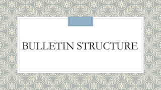 BULLETIN STRUCTURE
 